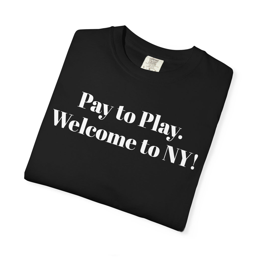 Pay to Play. Welcome to NY! Tee Shirt