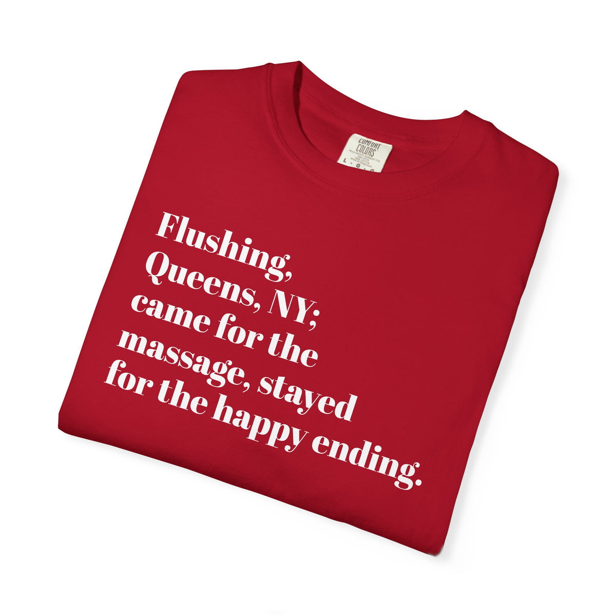 Flushing Queens NY - Came For The Massage - Stayed For The Happy Ending - Tee Shirt