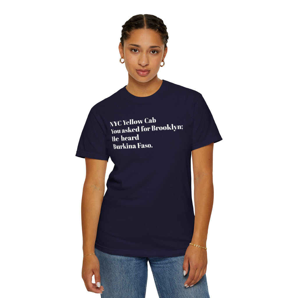 NYC Yellow Cab - You Asked For Brooklyn - He Heard Burkina Faso - Tee Shirt