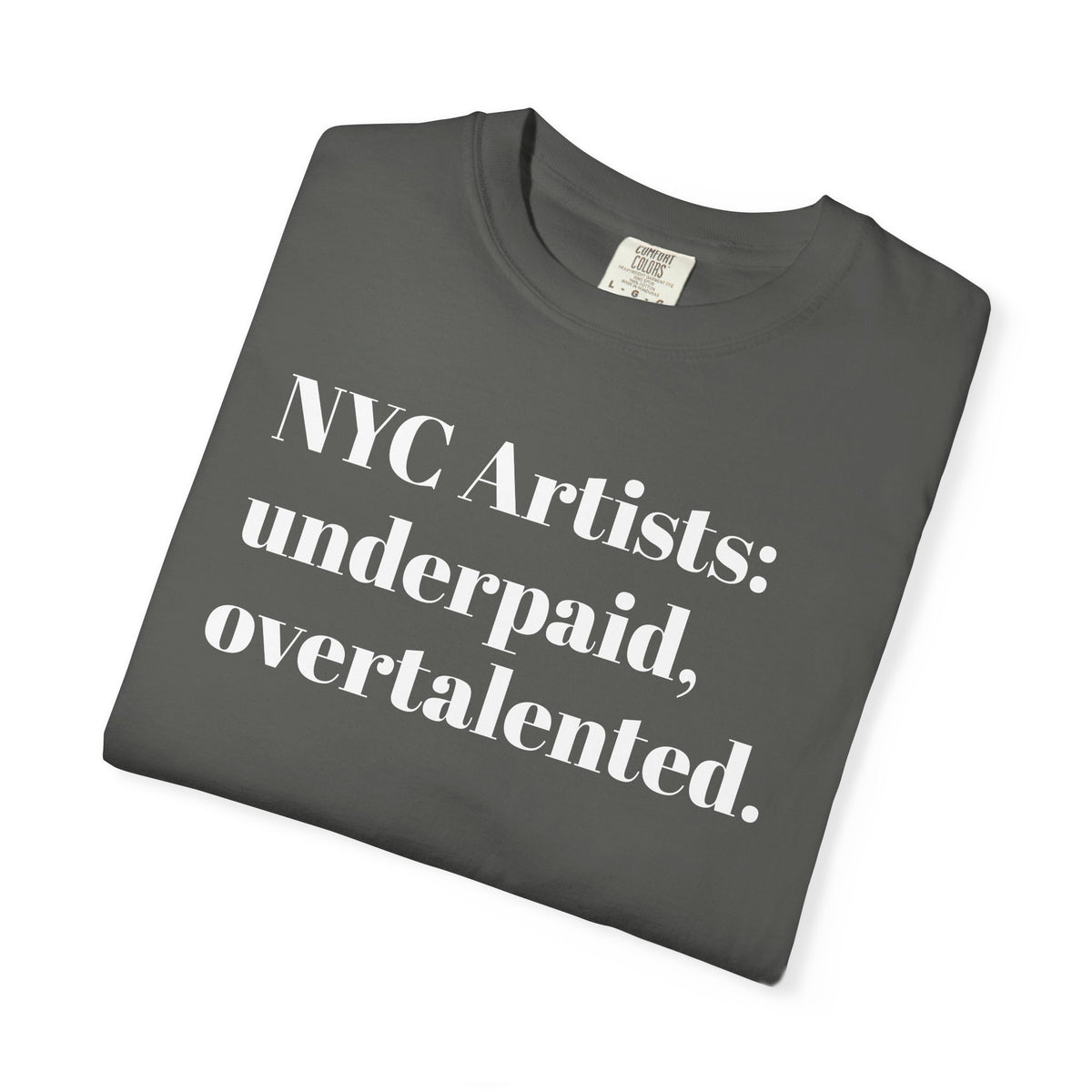 NYC Artists - underpaid, overtalented - Tee Shirt