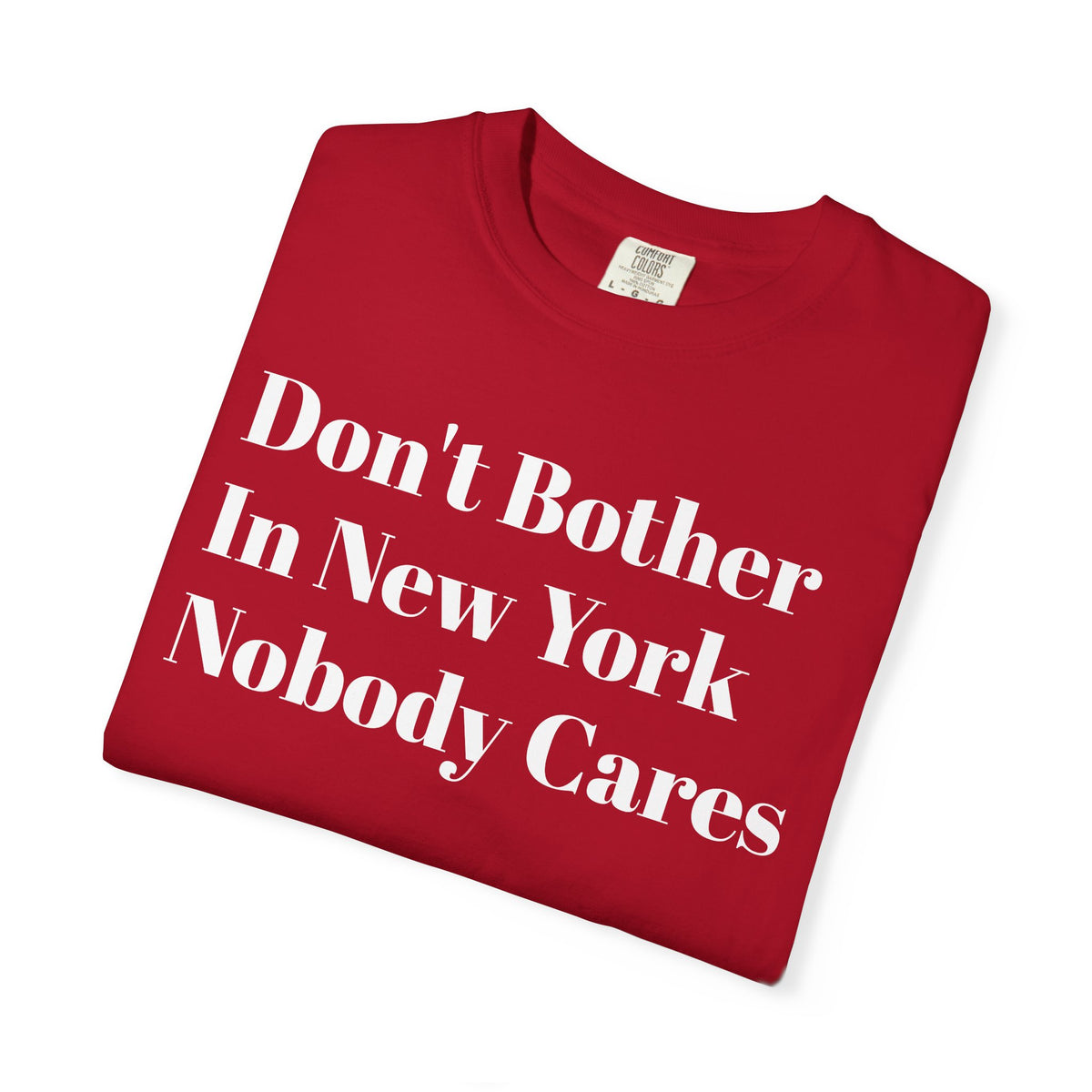 "Don't bother. In New York Nobody cares." Graphic Tee Shirt