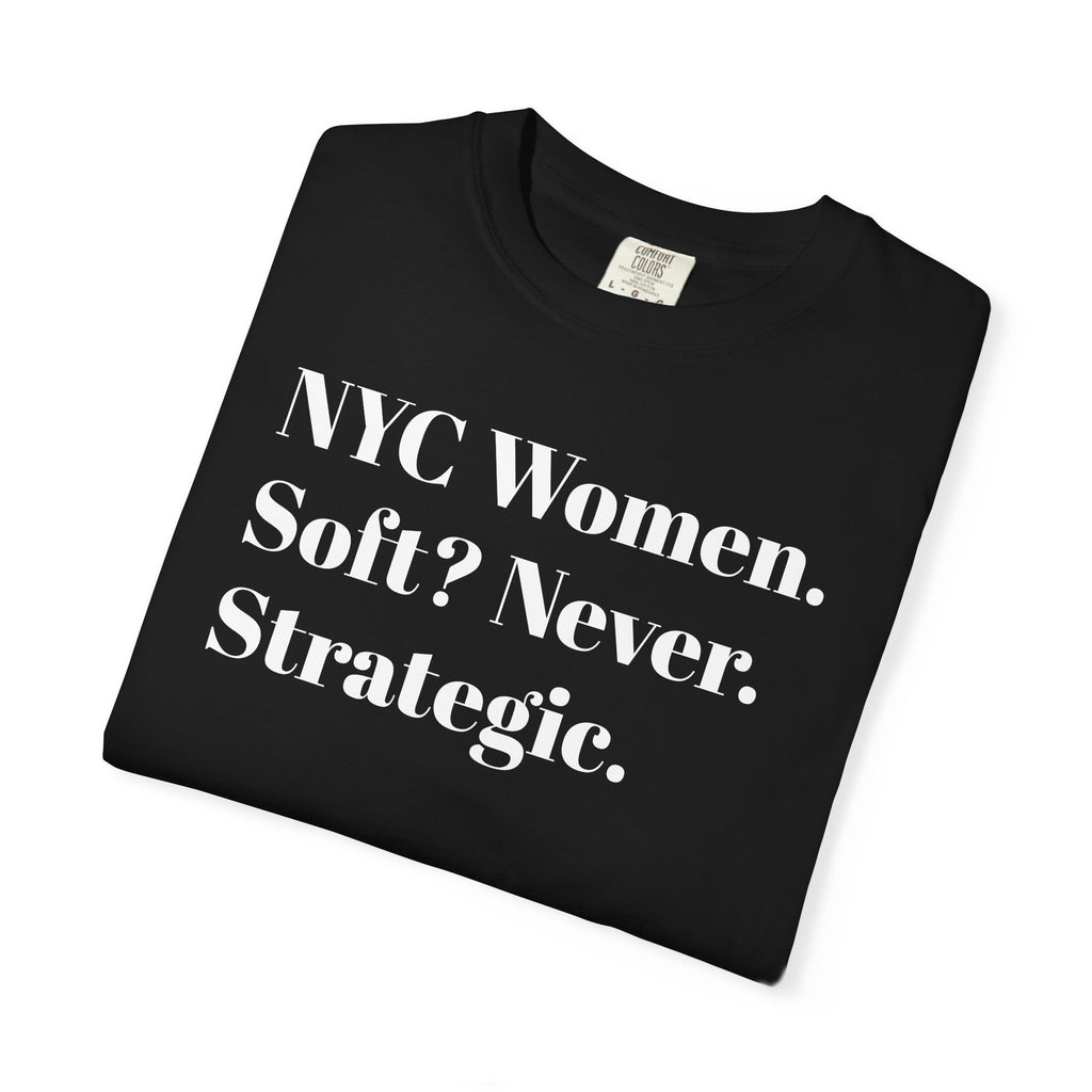 NYC Women Soft? No. Strategic. Tee Shirt