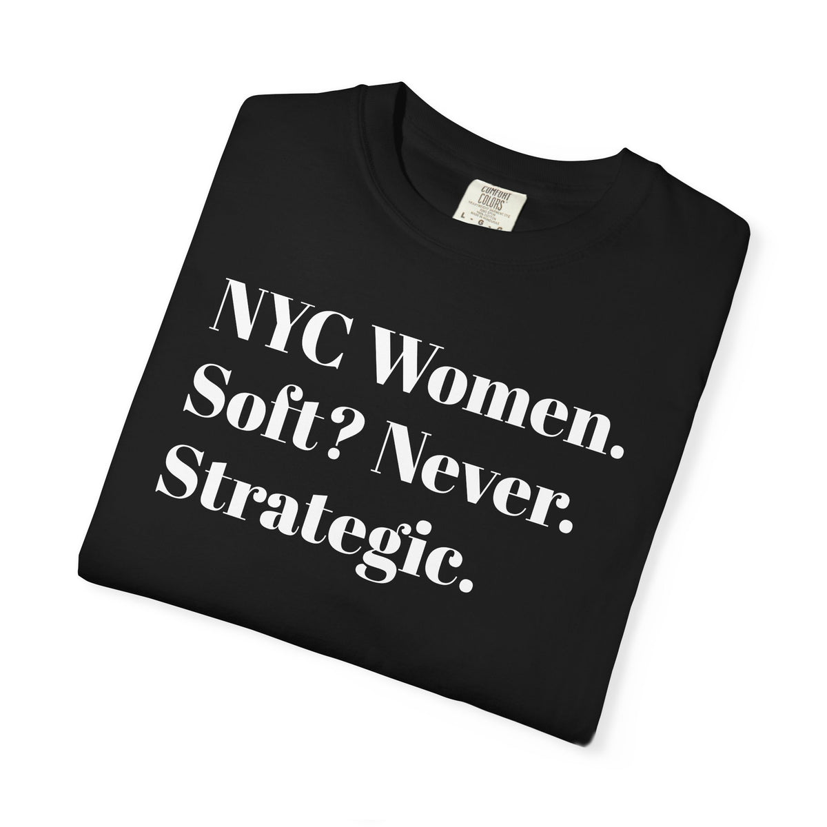 NYC Women Soft? No. Strategic. Tee Shirt