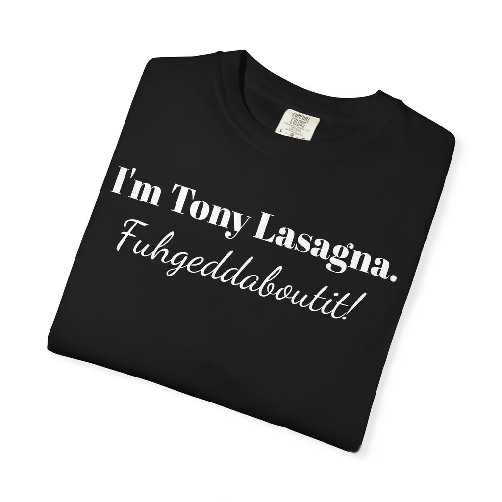 I'm Tony Lasagna. Fuhgeddaboutit! Tee Shirt