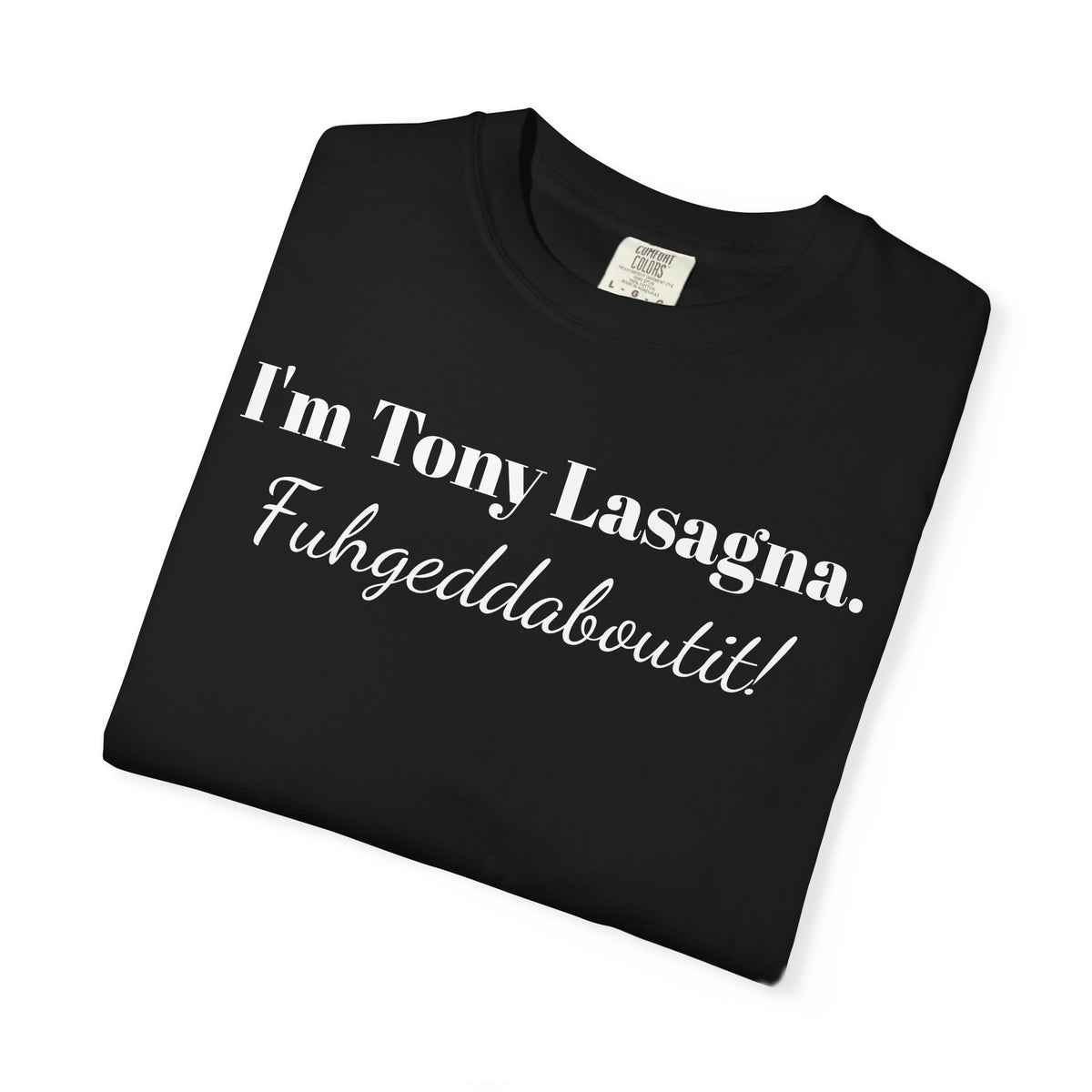 I'm Tony Lasagna. Fuhgeddaboutit! Tee Shirt