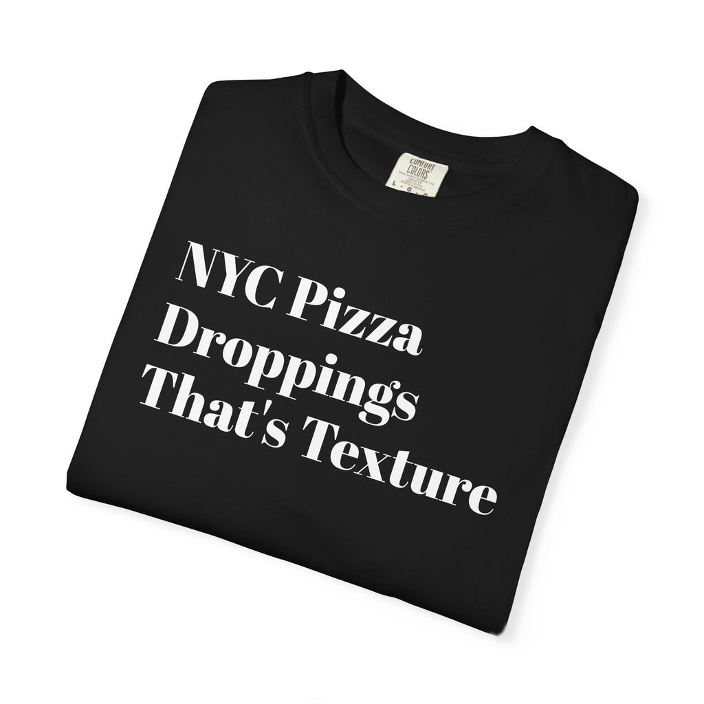 NYC Pizza - Droppings - That's Texture - Tee Shirt