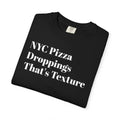 NYC Pizza - Droppings - That's Texture - Tee Shirt