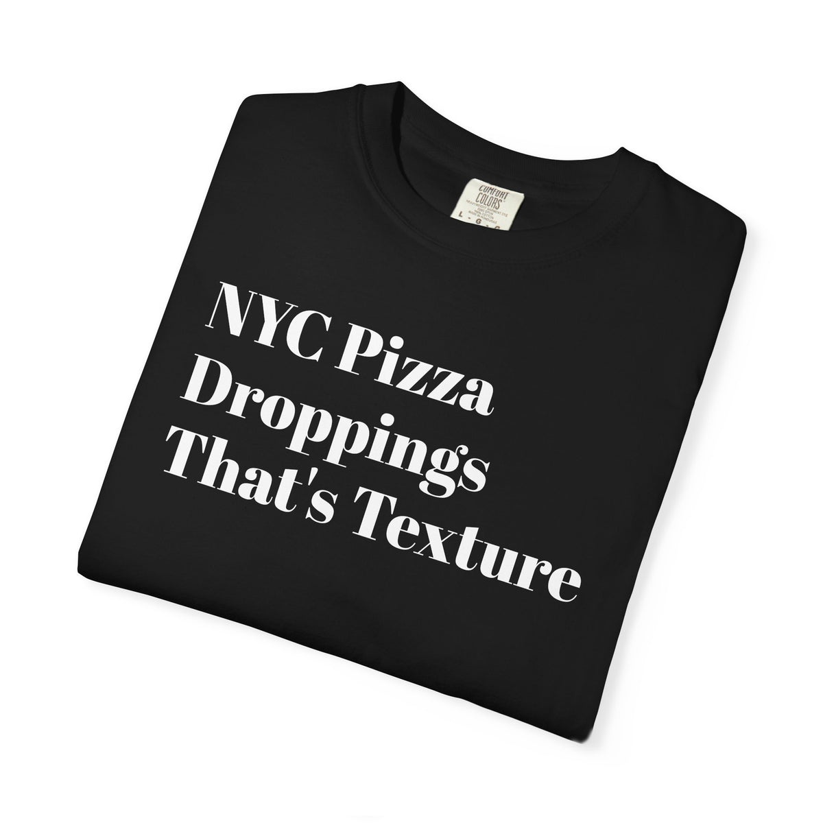 NYC Pizza - Droppings - That's Texture - Tee Shirt