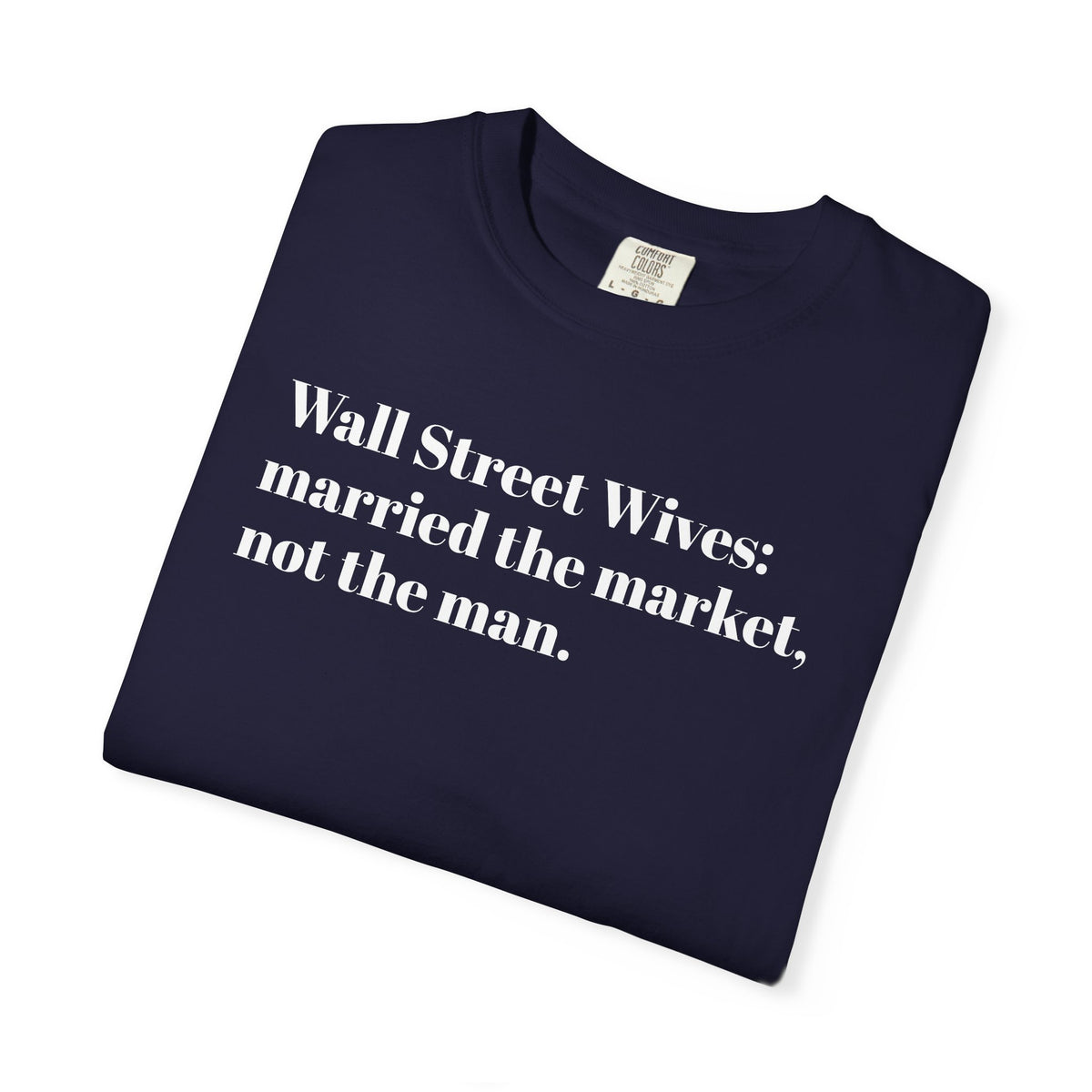 Wall Street Wives - Married The Market - Not The Man - Thee Shirt