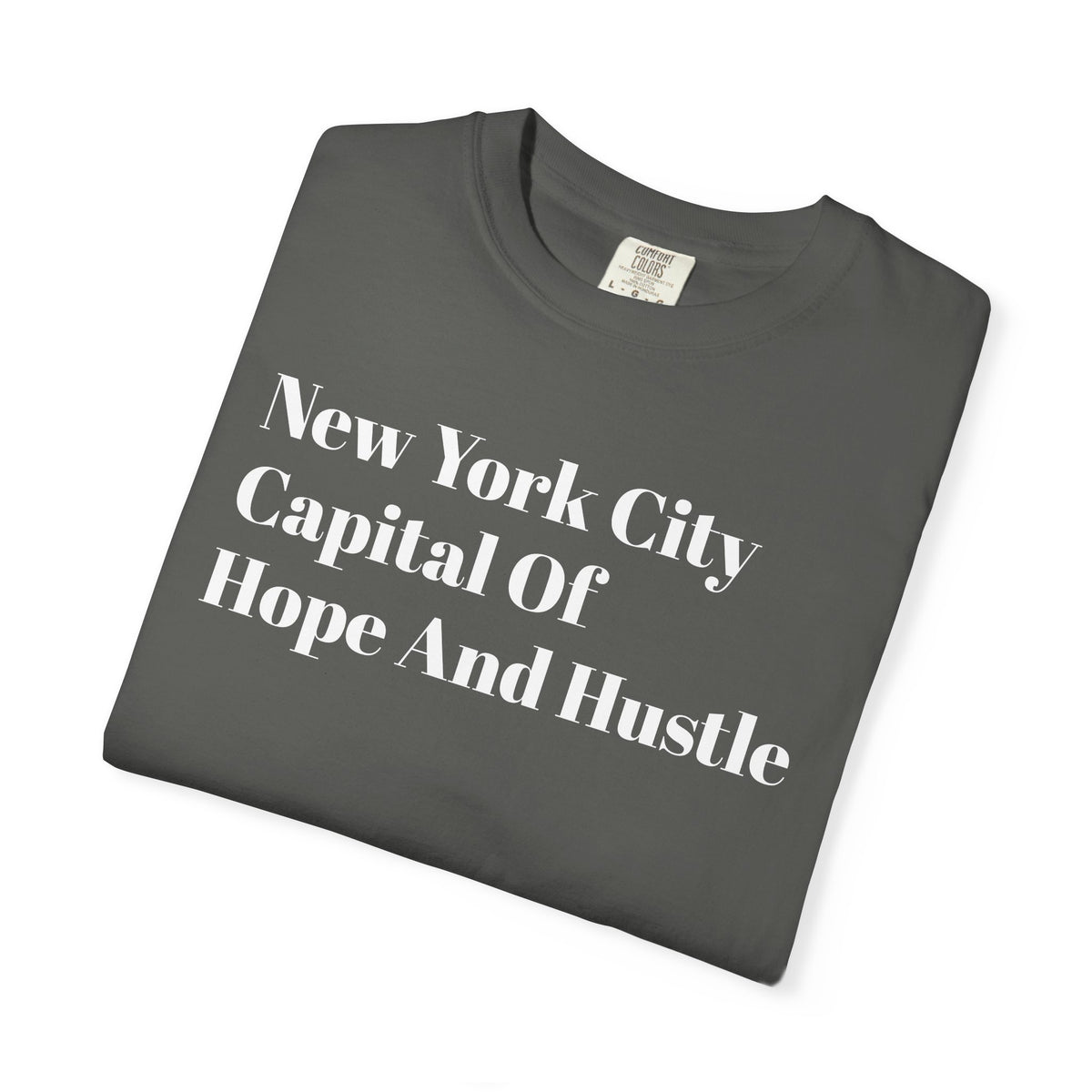 NYC - The Capital Of -  Hope And Hustle - Tee Shirt
