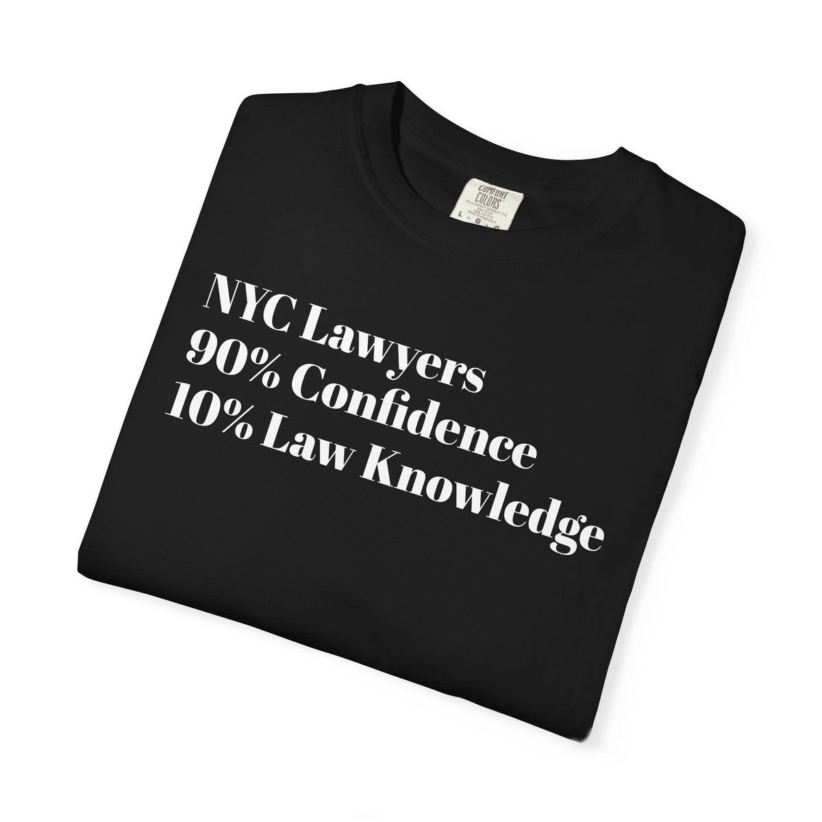 NYC Lawyers - 90% Confidence - 10% Law Knowledge - Tee Shirt