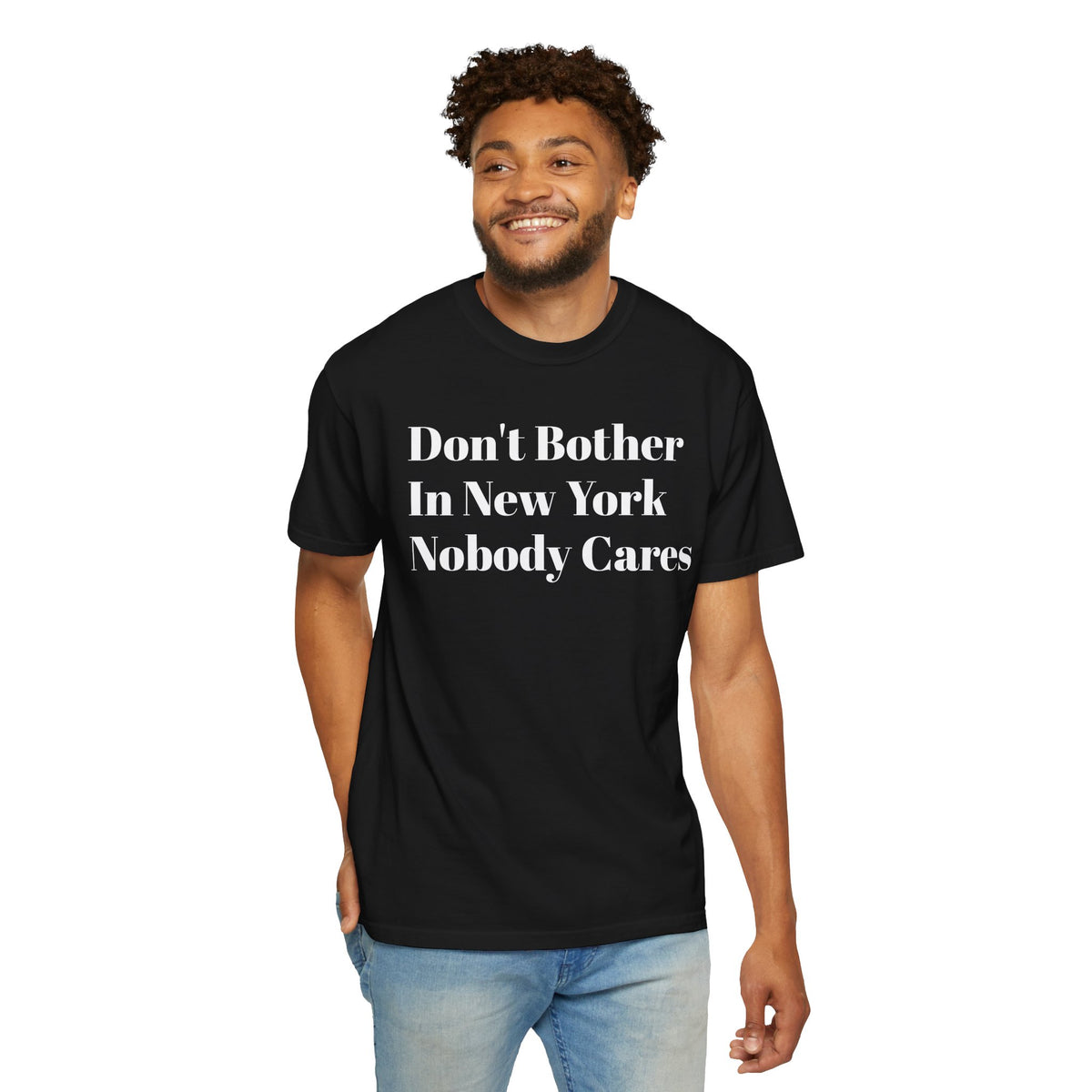 "Don't bother. In New York Nobody cares." Graphic Tee Shirt
