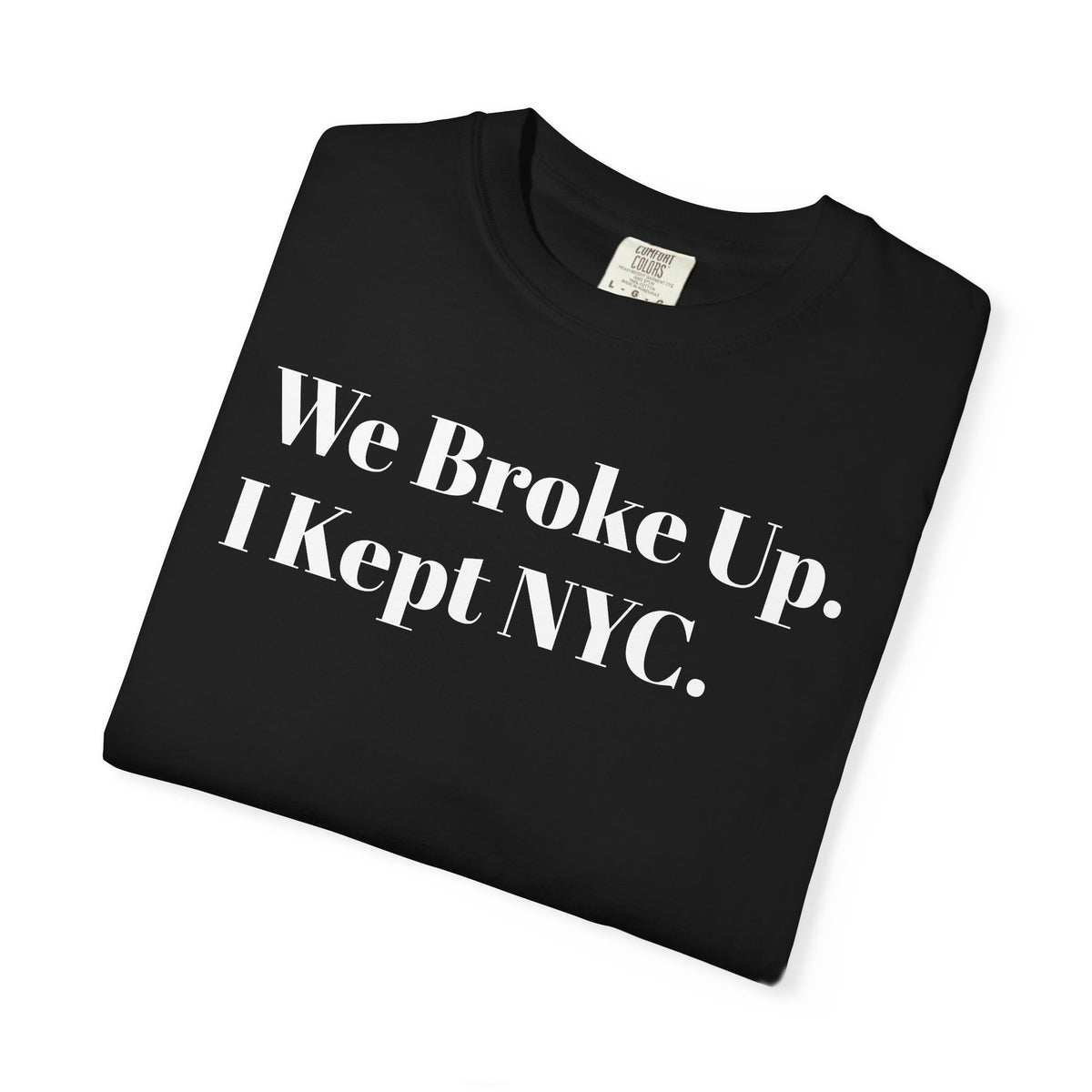 We Broke Up . I Kept NYC . Tee Shirt