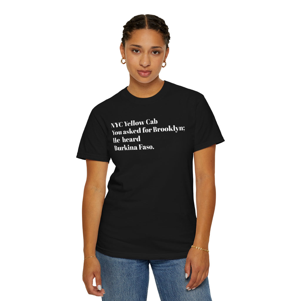 NYC Yellow Cab - You Asked For Brooklyn - He Heard Burkina Faso - Tee Shirt