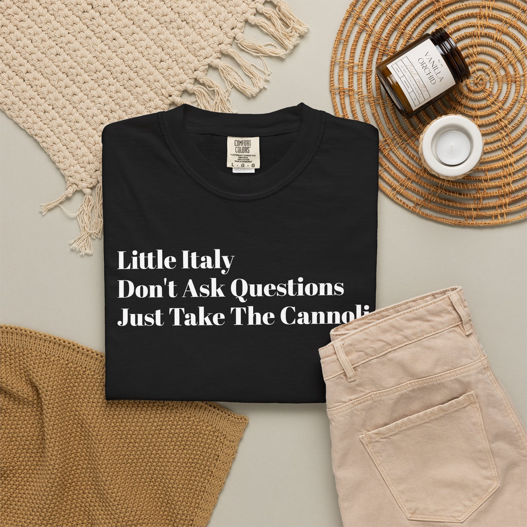 Little Italy - Don't Ask Questions - Just Take The Cannoli - Tee Shirt