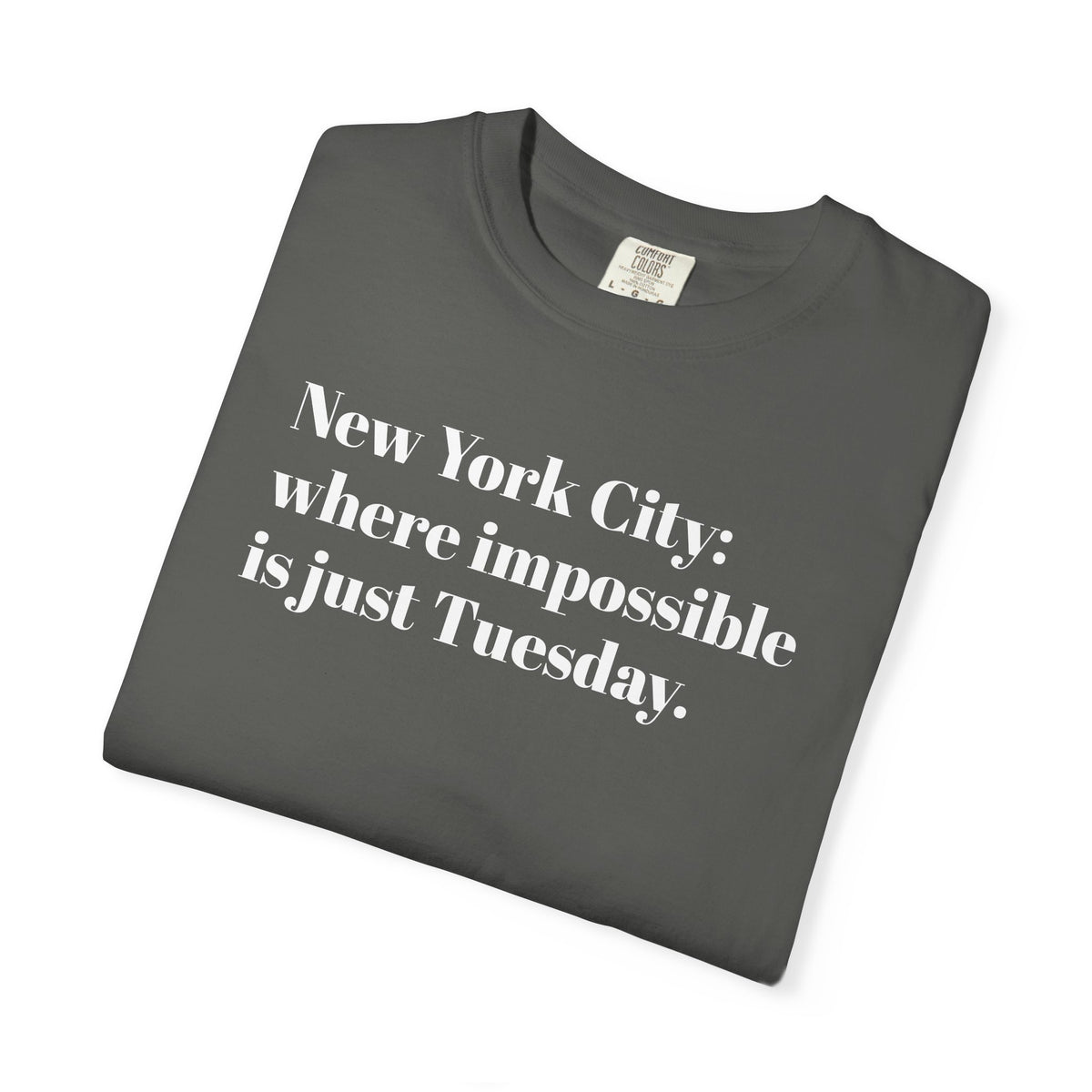 New York City - Where Impossible is just Tuesday - Tee Shirt