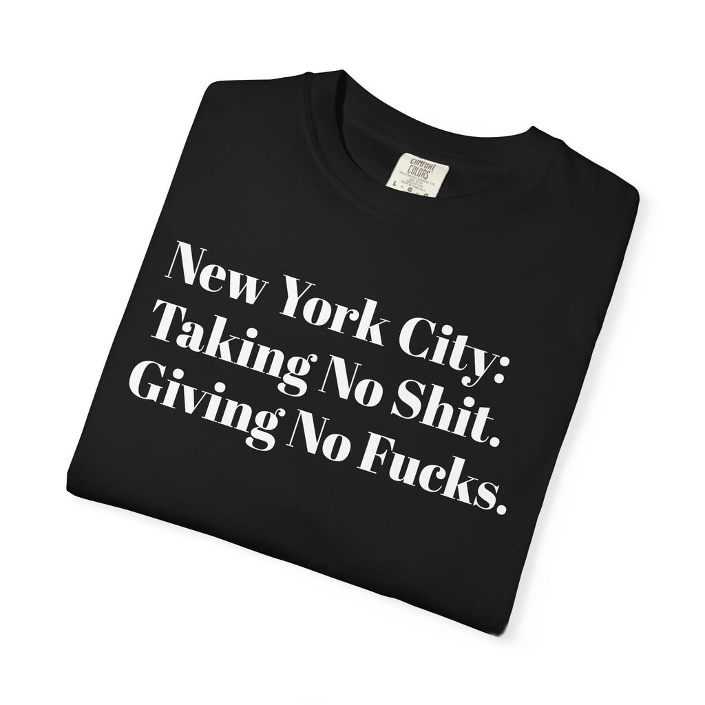New York City: Taking No Shit. Giving No Fucks. Tee Shirt
