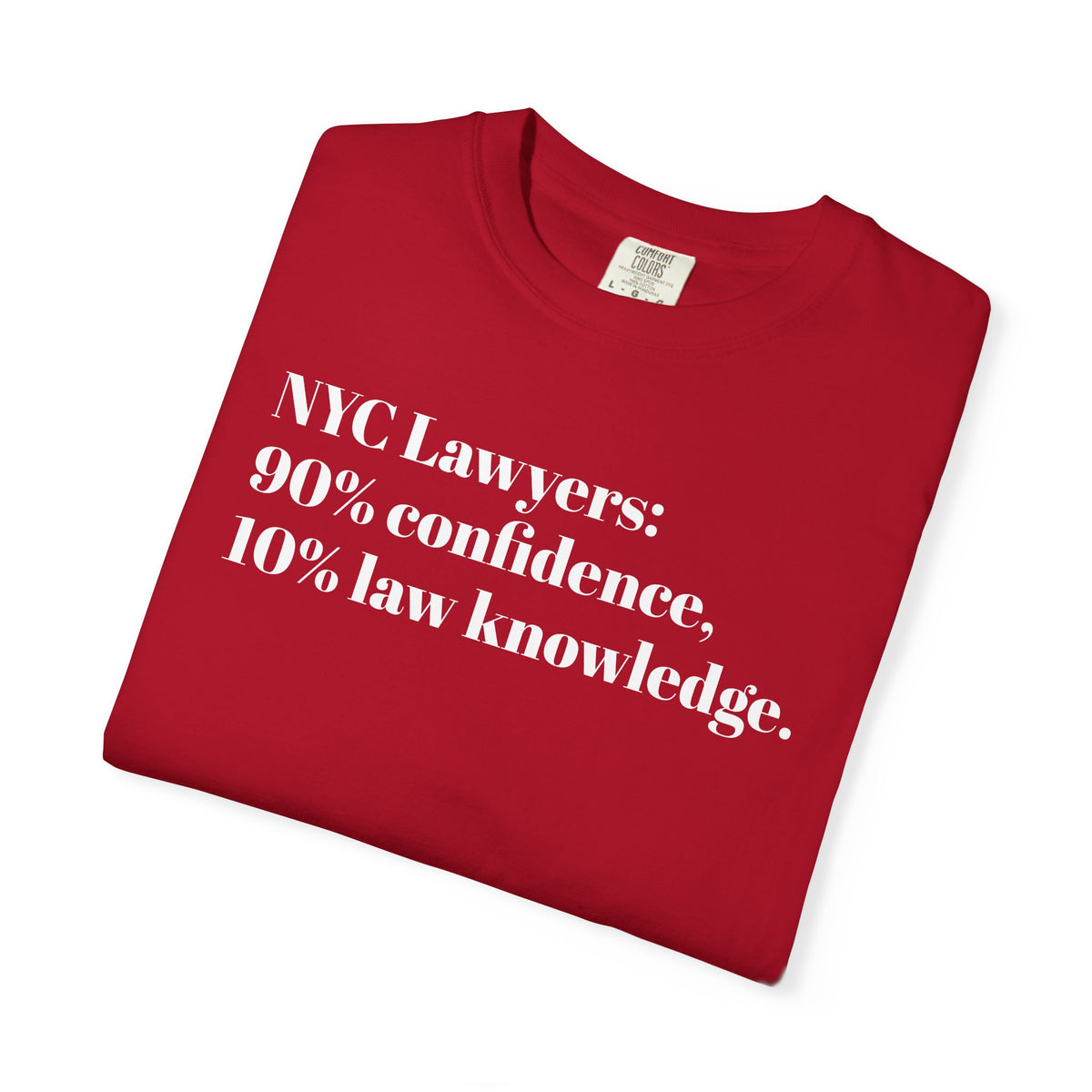 NYC Lawyers - 90% Confidence - 10% Law Knowledge - Tee Shirt