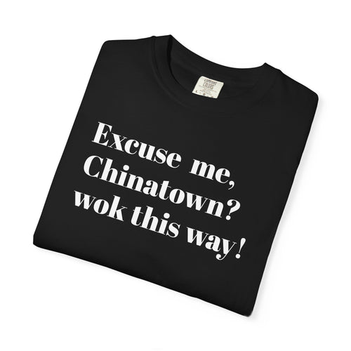Excuse me, Chinatown? Wok this way! - Tee Shirt
