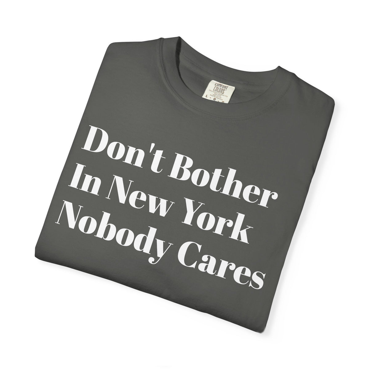 "Don't bother. In New York Nobody cares." Graphic Tee Shirt
