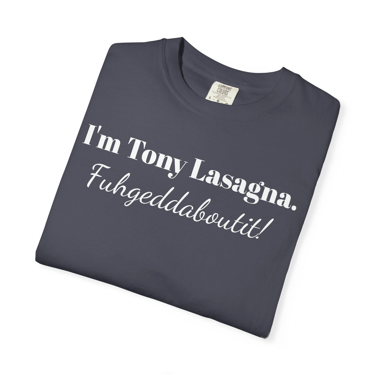 I'm Tony Lasagna. Fuhgeddaboutit! Tee Shirt