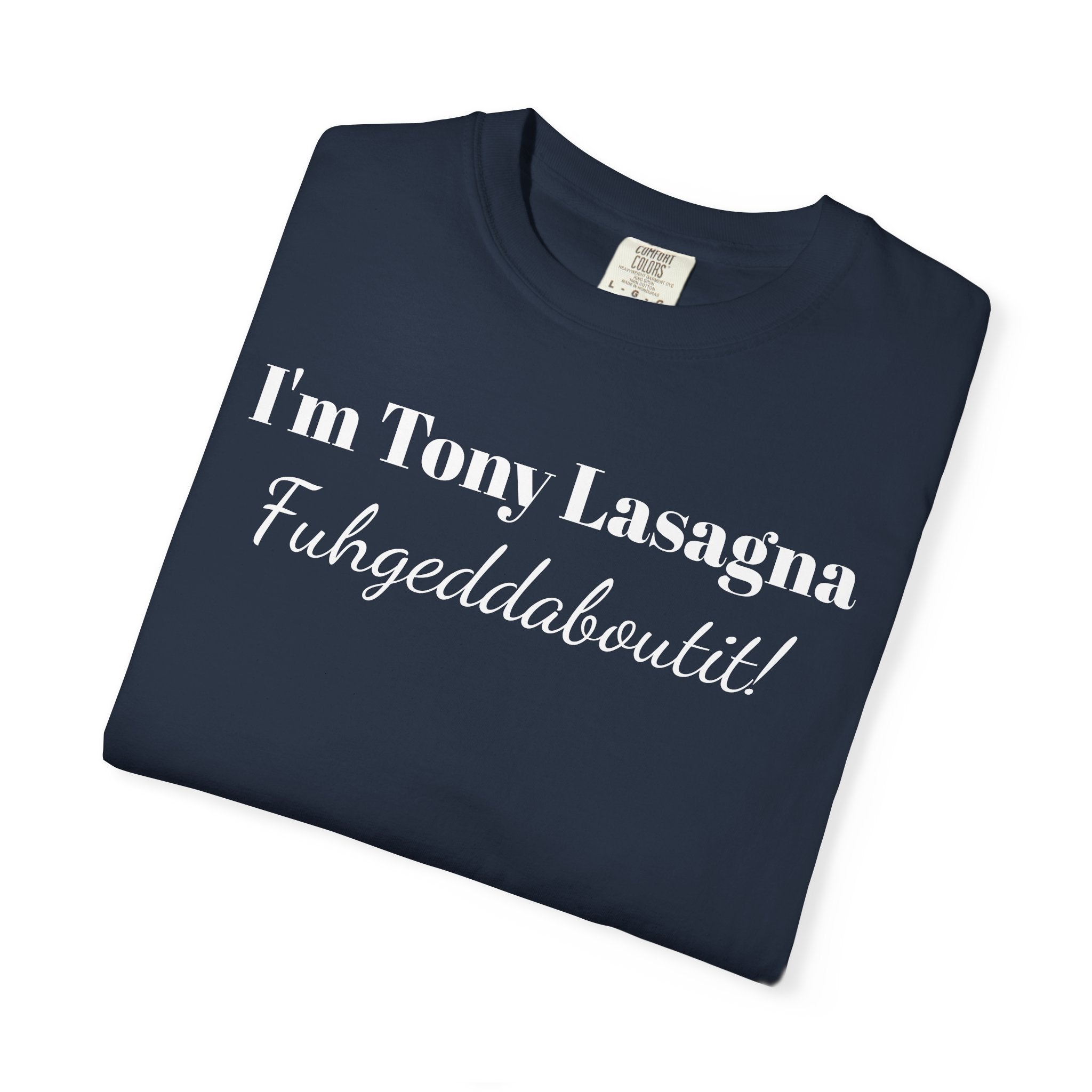 I'm Tony Lasagna. Fuhgeddaboutit!