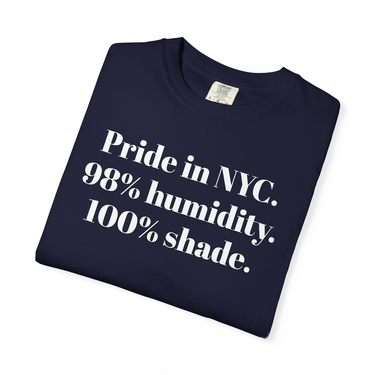 Pride in NYC. 98% humidity. 100% shade. Tee Shirt