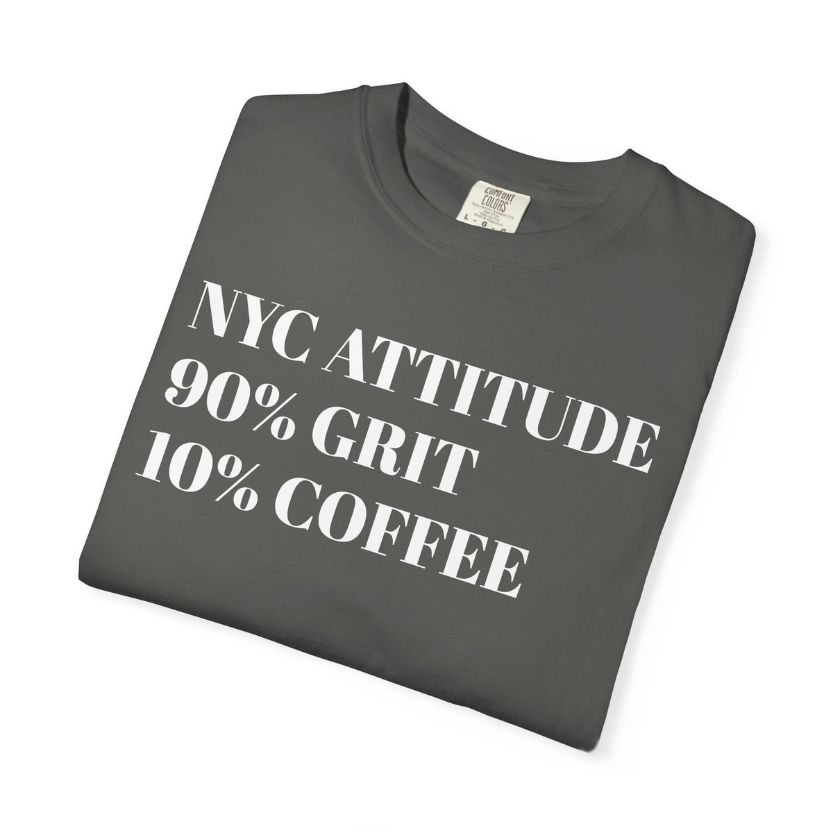 NYC ATTITUDE. 90% Grit. 10% Coffee. Tee Shirt