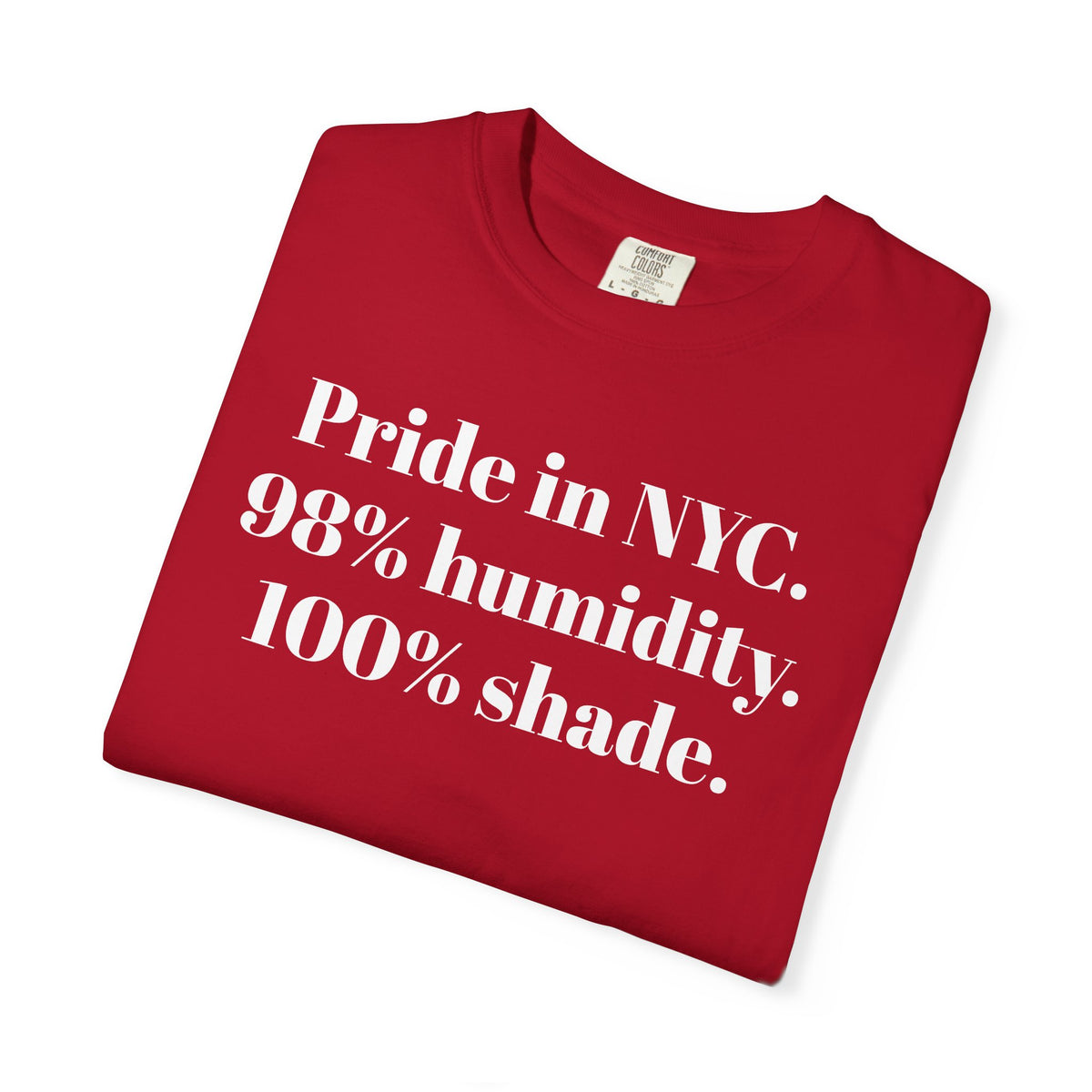 Pride in NYC. 98% humidity. 100% shade. Tee Shirt