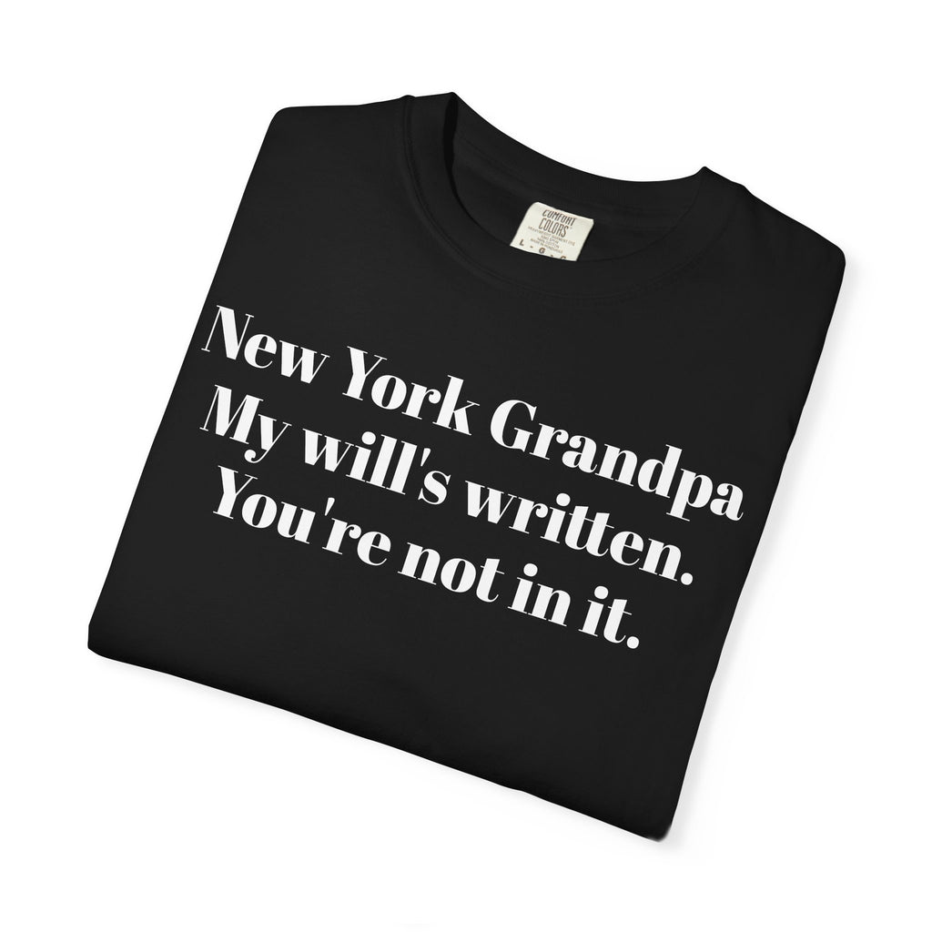 New York Grandpa. My will's written. You're not in it.