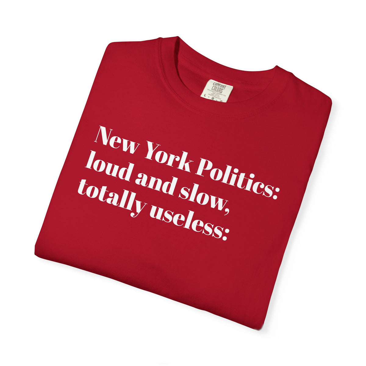 New York Politics - Loud And Slow - Totally Useless - Tee Shirt