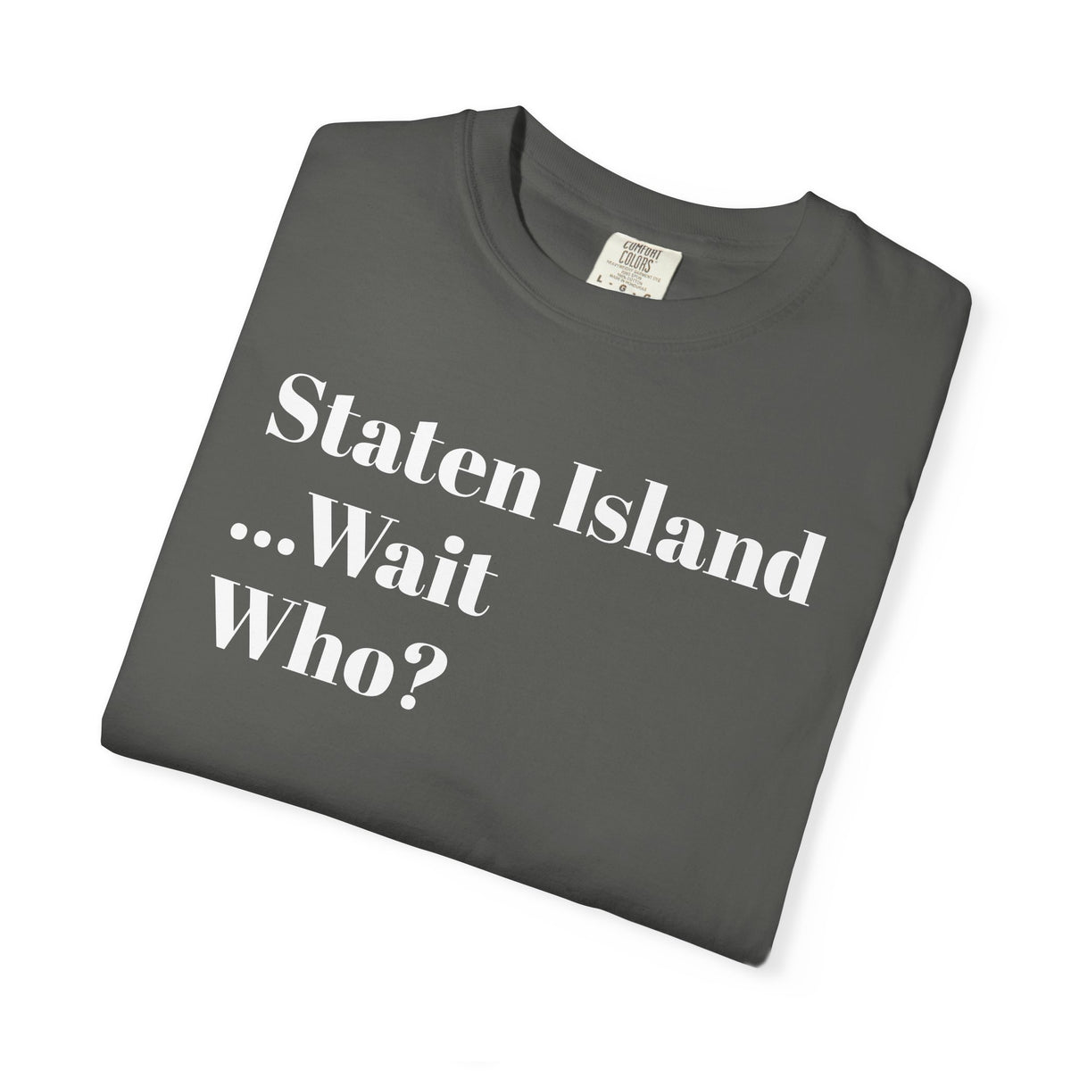 Staten Island. ...Wait, Who? Tee Shirt