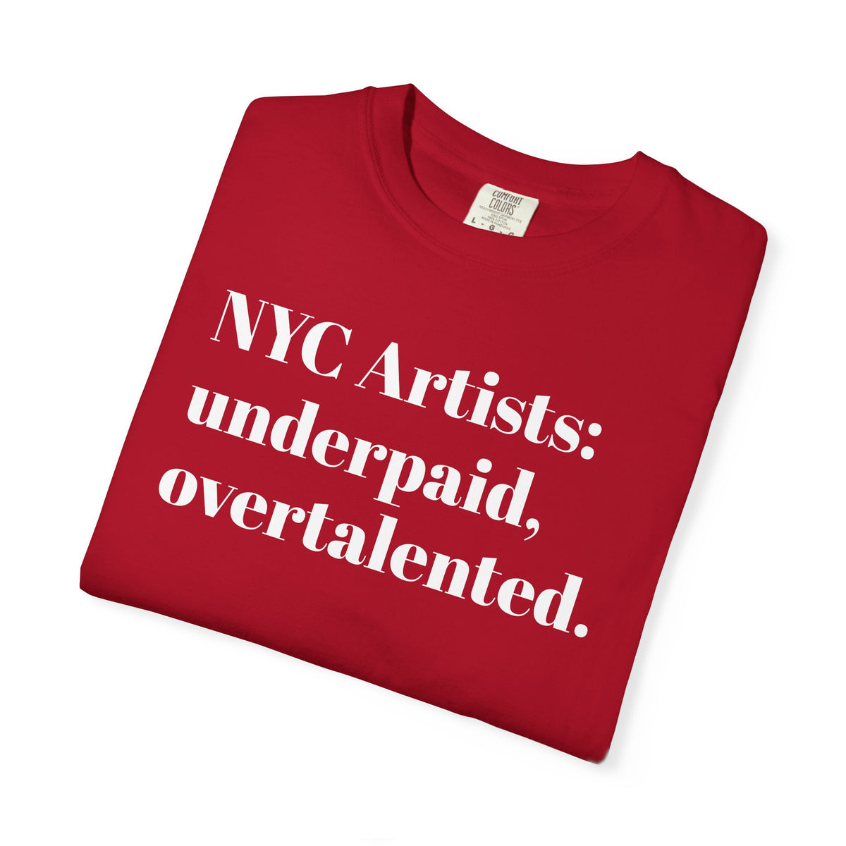 NYC Artists - underpaid, overtalented - Tee Shirt