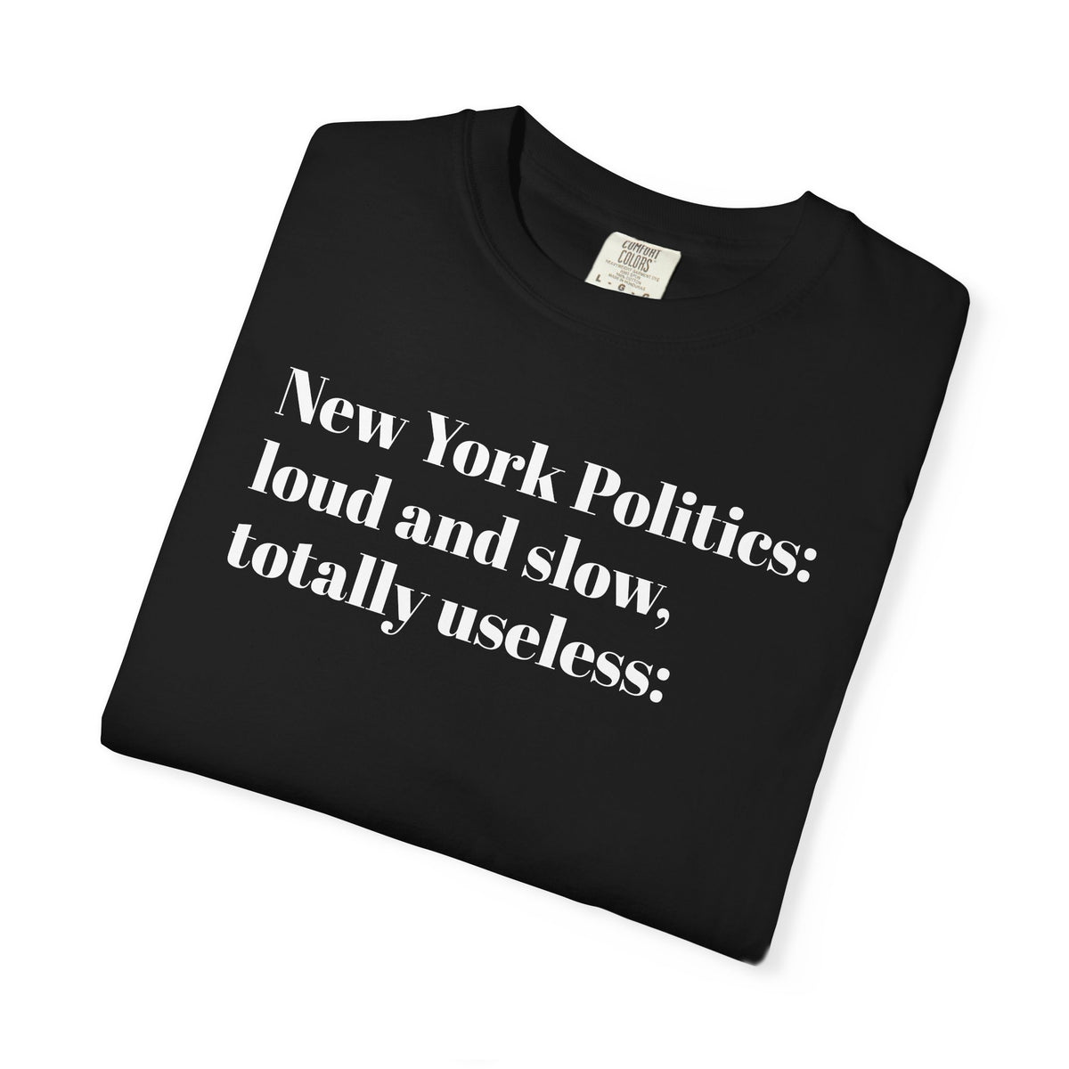 New York Politics - Loud And Slow - Totally Useless - Tee Shirt