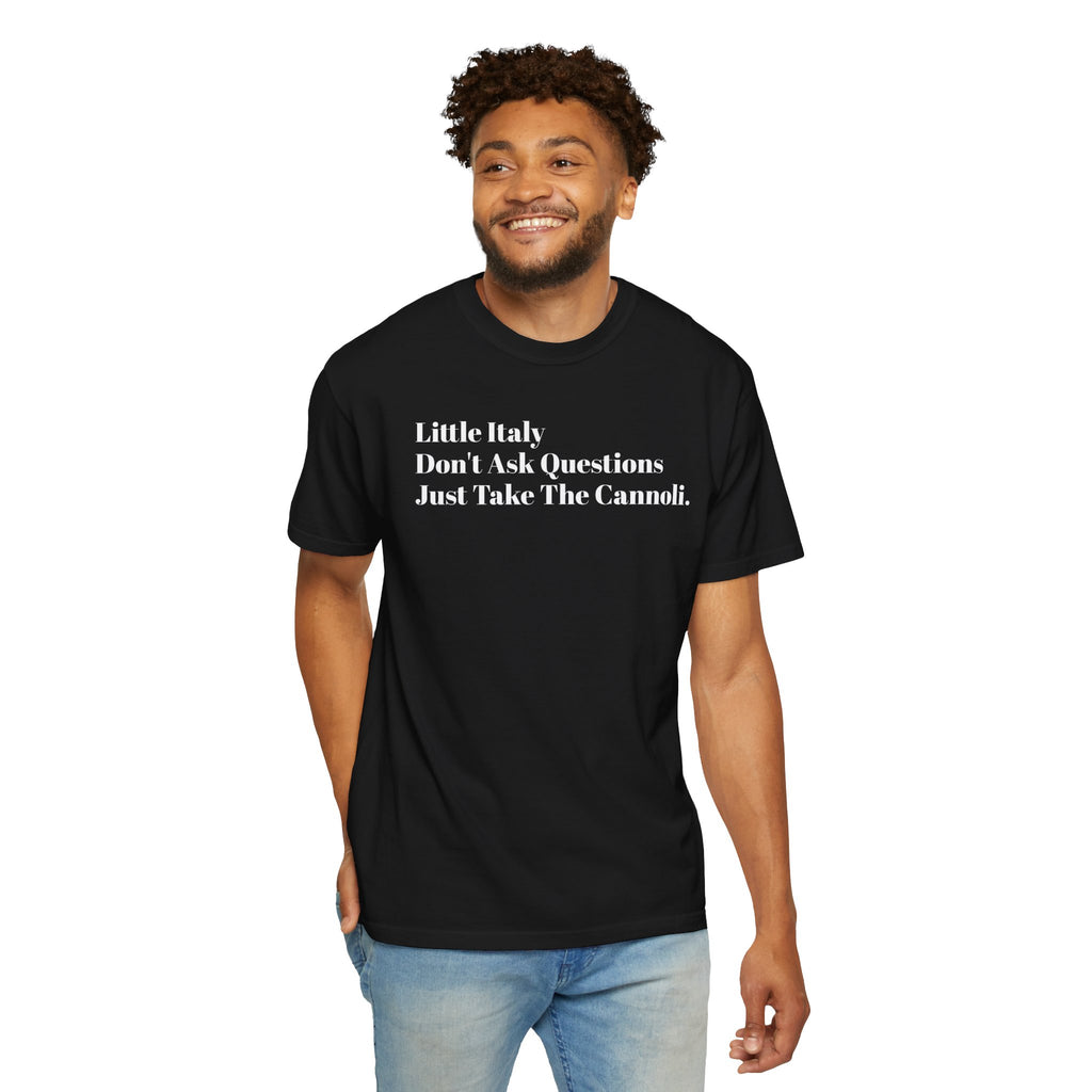 Little Italy - Don't Ask Questions - Just Take The Cannoli - Tee Shirt