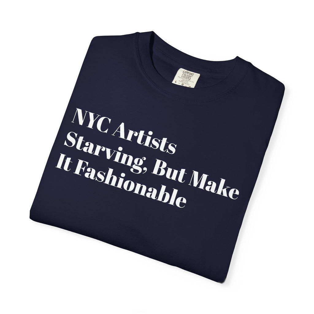 NYC Artists - Starving But Make  - It Fashionable - Tee Shirt