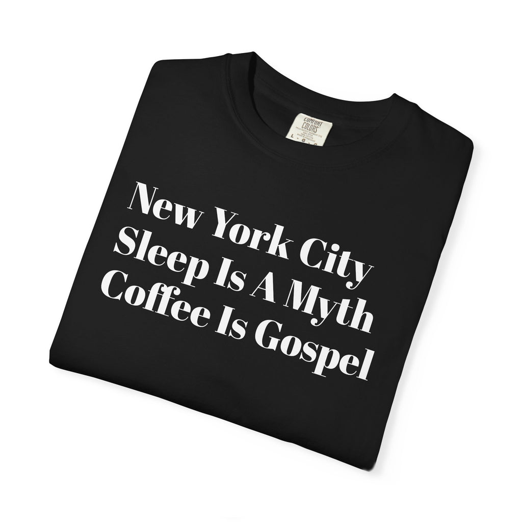New York City - Sleep Is A Myth - Coffee Is Gospel - Tee Shirt