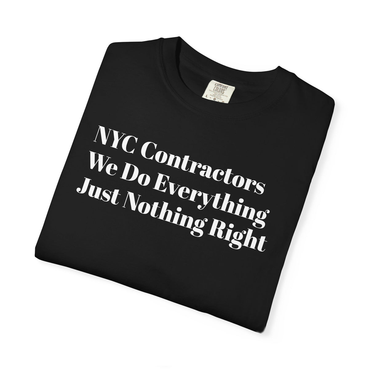 NYC Contractors- We Do Everything - Just Nothing Right - Tee Shirt