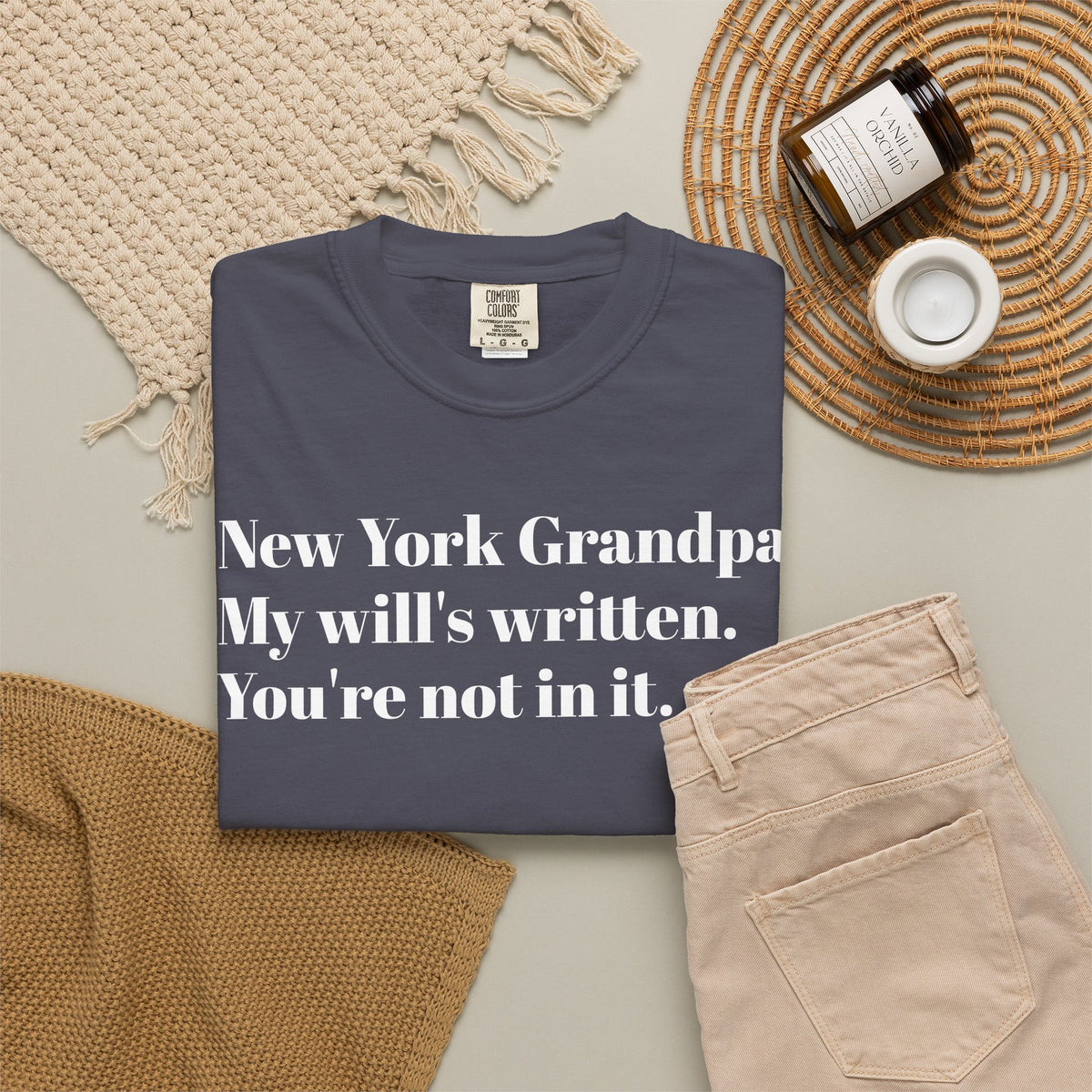 New York Grandpa: My will's written. You're not in it. Tee Shirt