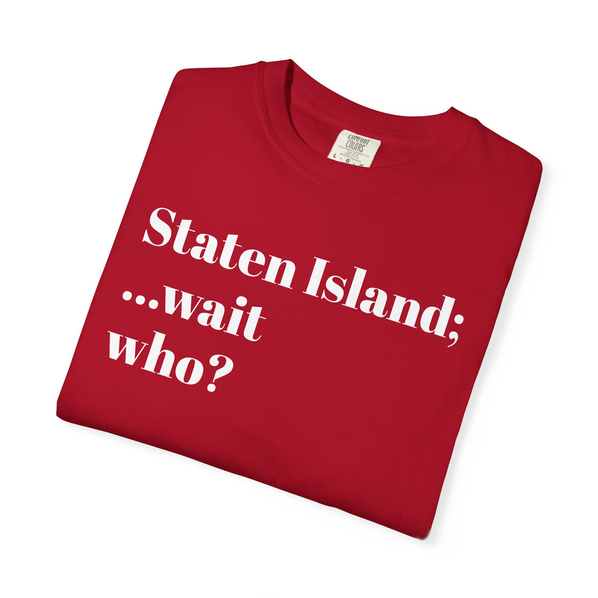 Staten Island. ...Wait, Who? Tee Shirt