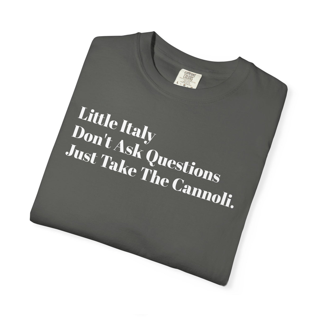 Little Italy - Don't Ask Questions - Just Take The Cannoli - Tee Shirt