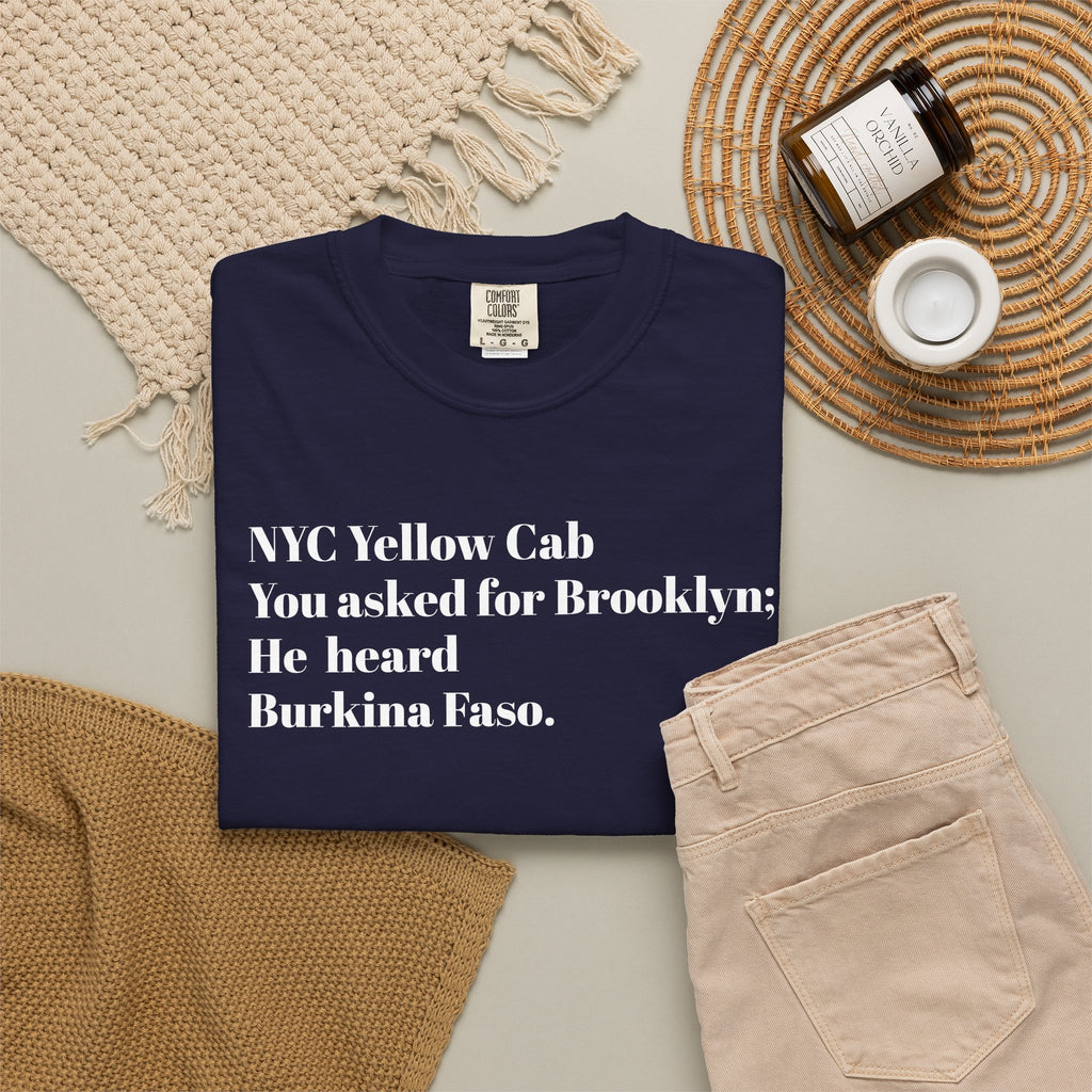 NYC Yellow Cab - You Asked For Brooklyn - He Heard Burkina Faso - Tee Shirt