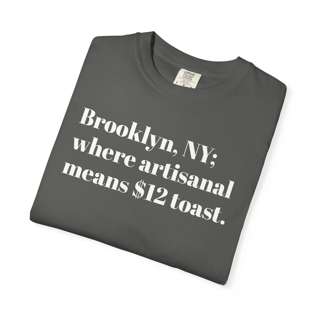 Brooklyn, NY - Where Artisanal - Means $12 Toast - Tee Shirt