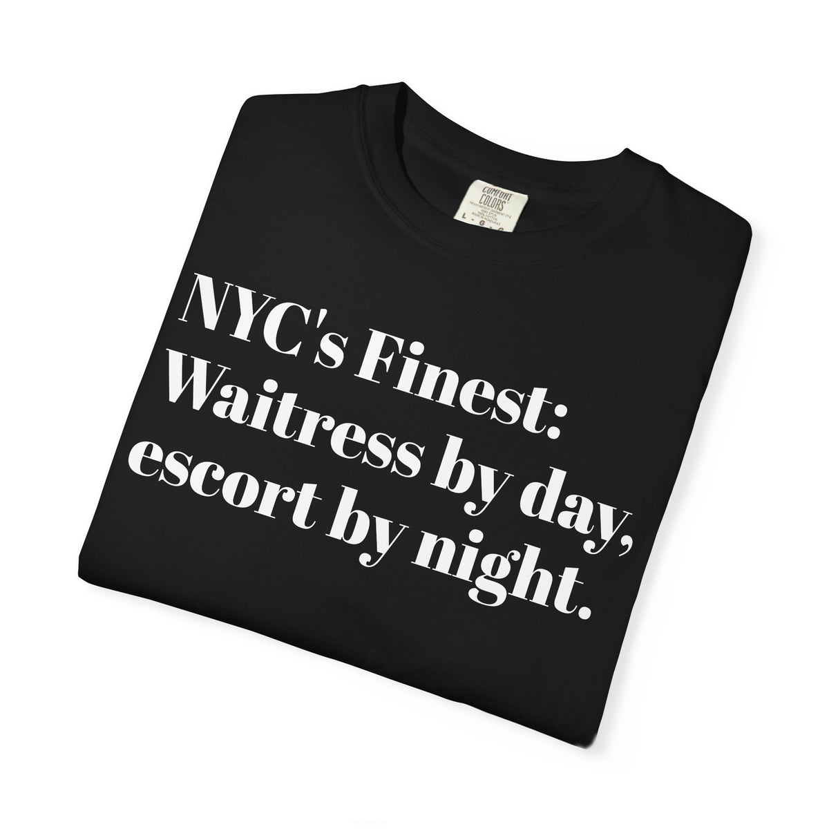 NYC's Finest. Waitress by day. Escort by night. Tee Shirt