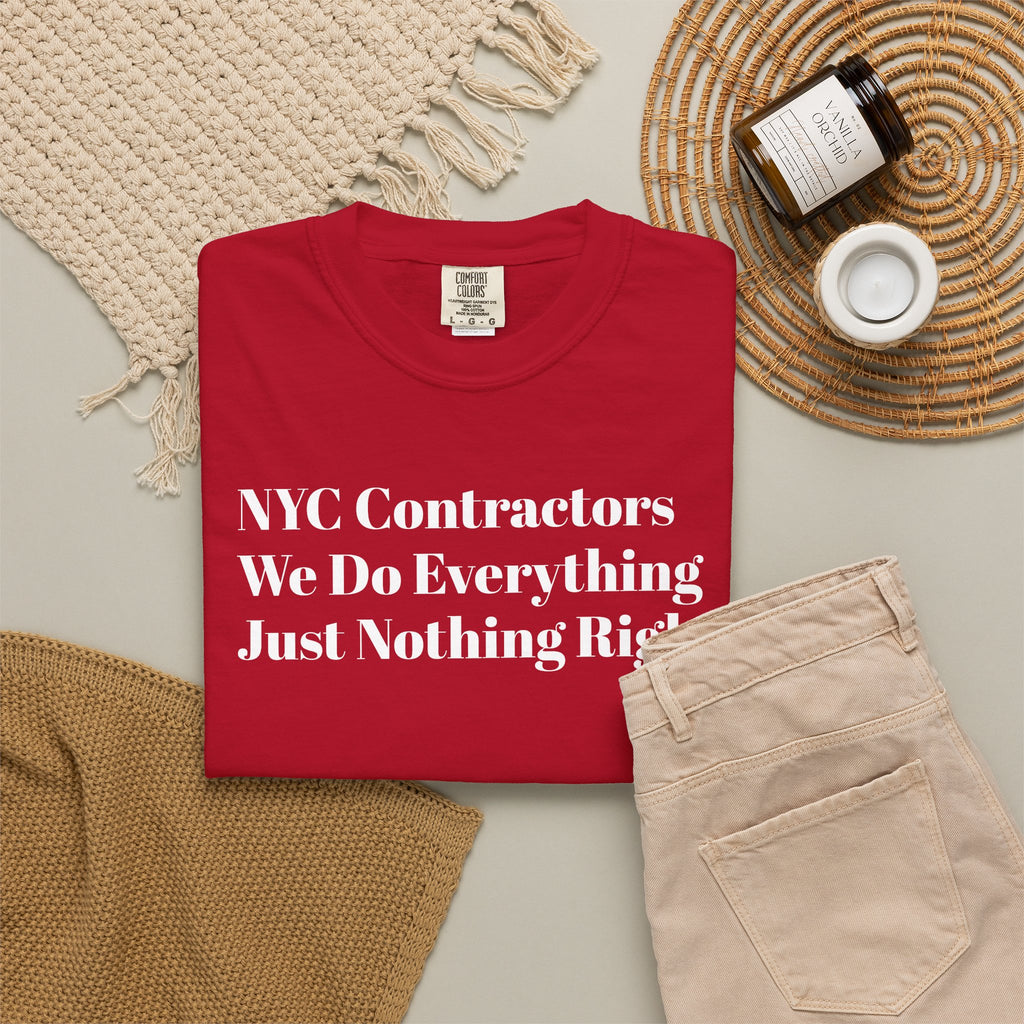 NYC Contractors- We Do Everything - Just Nothing Right - Tee Shirt