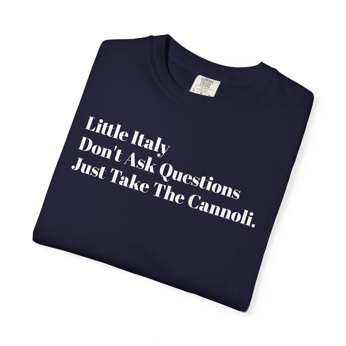 Little Italy - Don't Ask Questions - Just Take The Cannoli - Tee Shirt