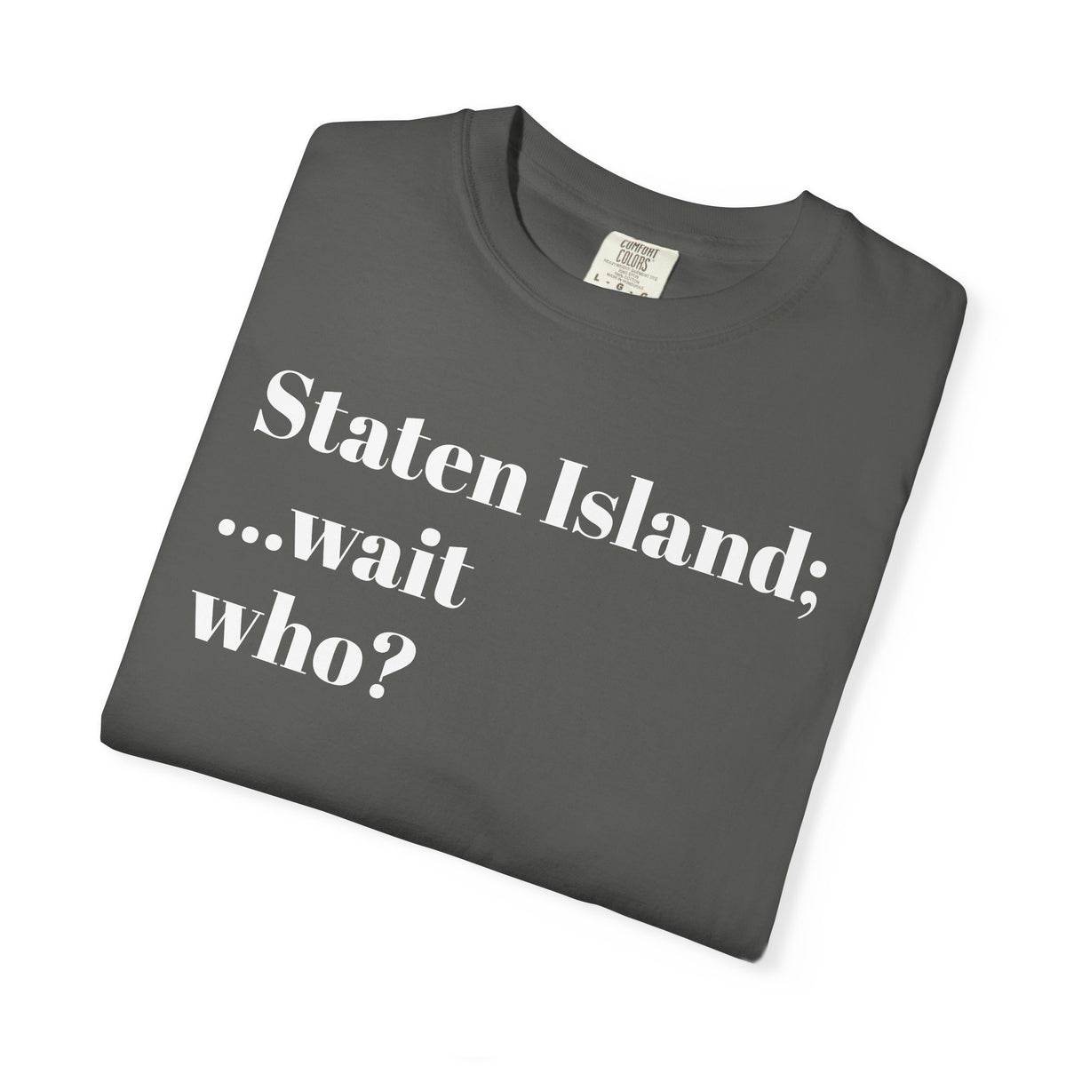 Staten Island. ...Wait, Who? Tee Shirt
