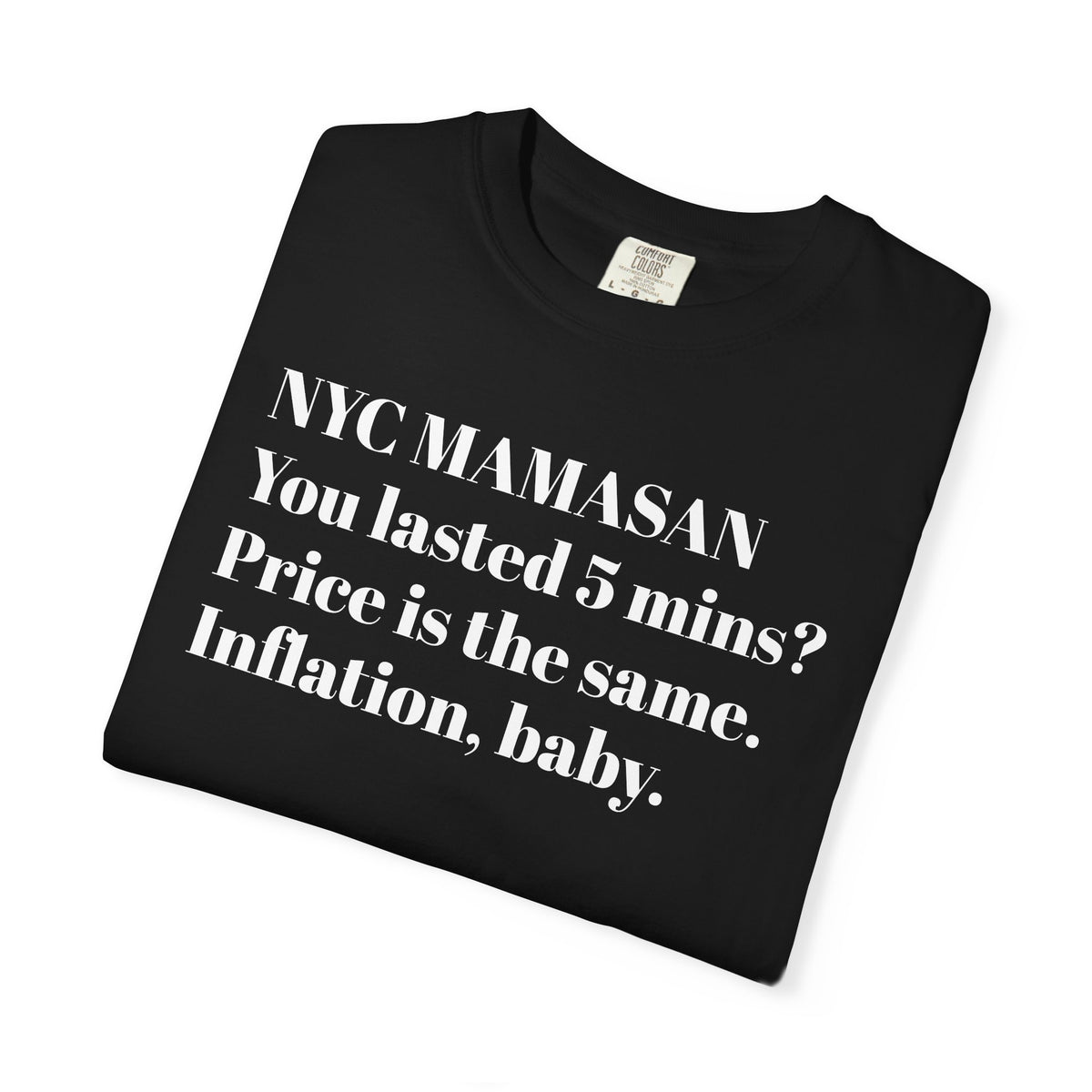 NYC Mamasan - You last 5mn? Price the same. Inflation Baby. Tee Shirt
