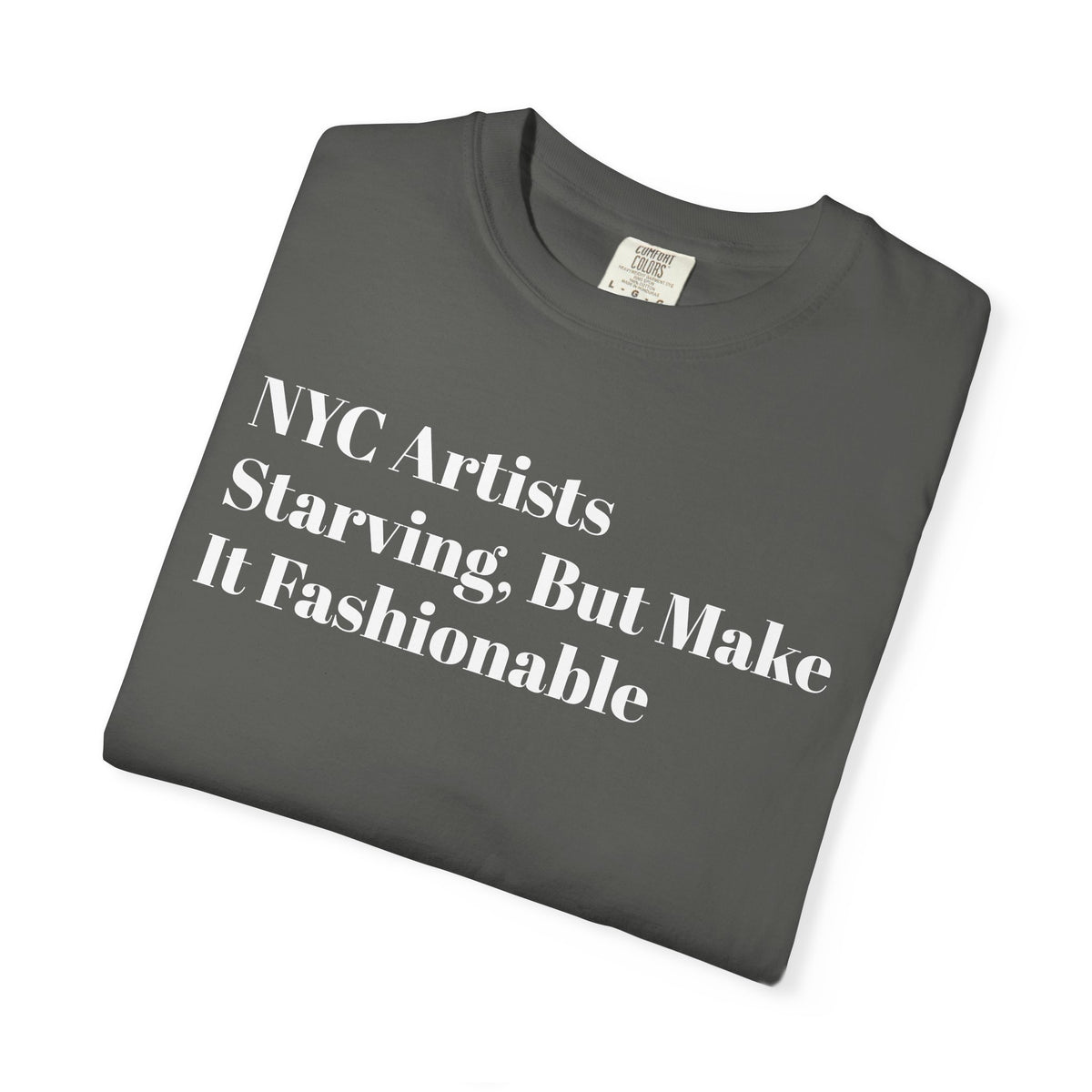 NYC Artists - Starving But Make  - It Fashionable - Tee Shirt