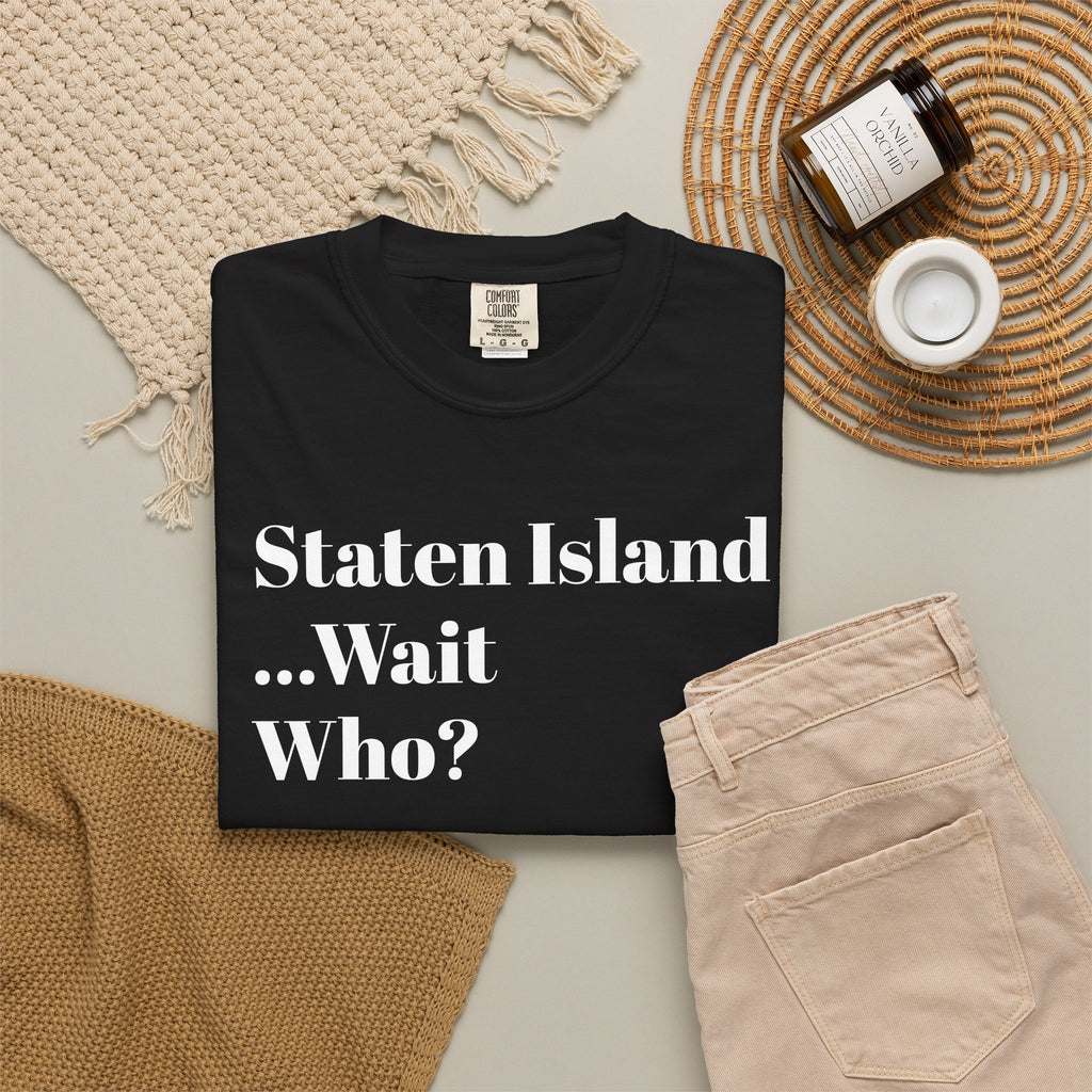 Staten Island. ...Wait, Who? Tee Shirt